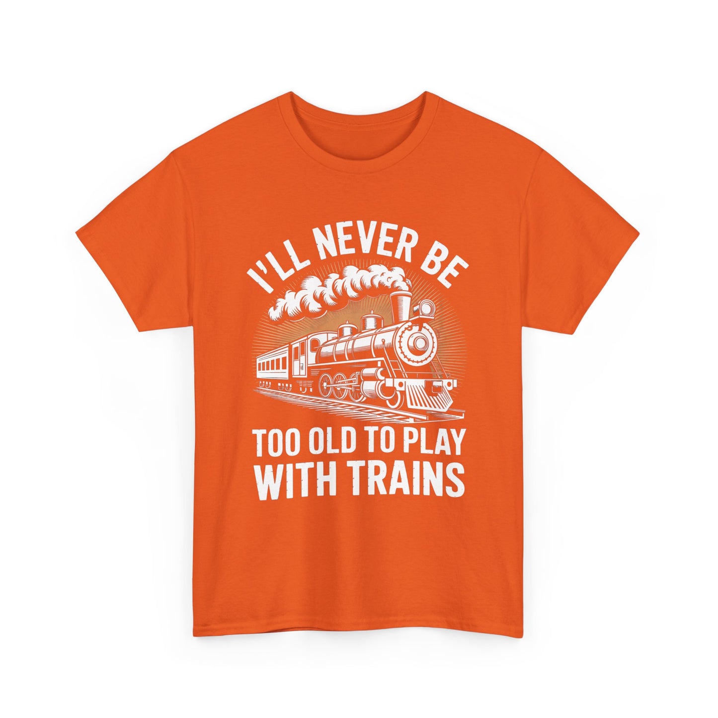 Train Lover T‑Shirt – "I'll Never Be Too Old to Play With Trains" Graphic Tee