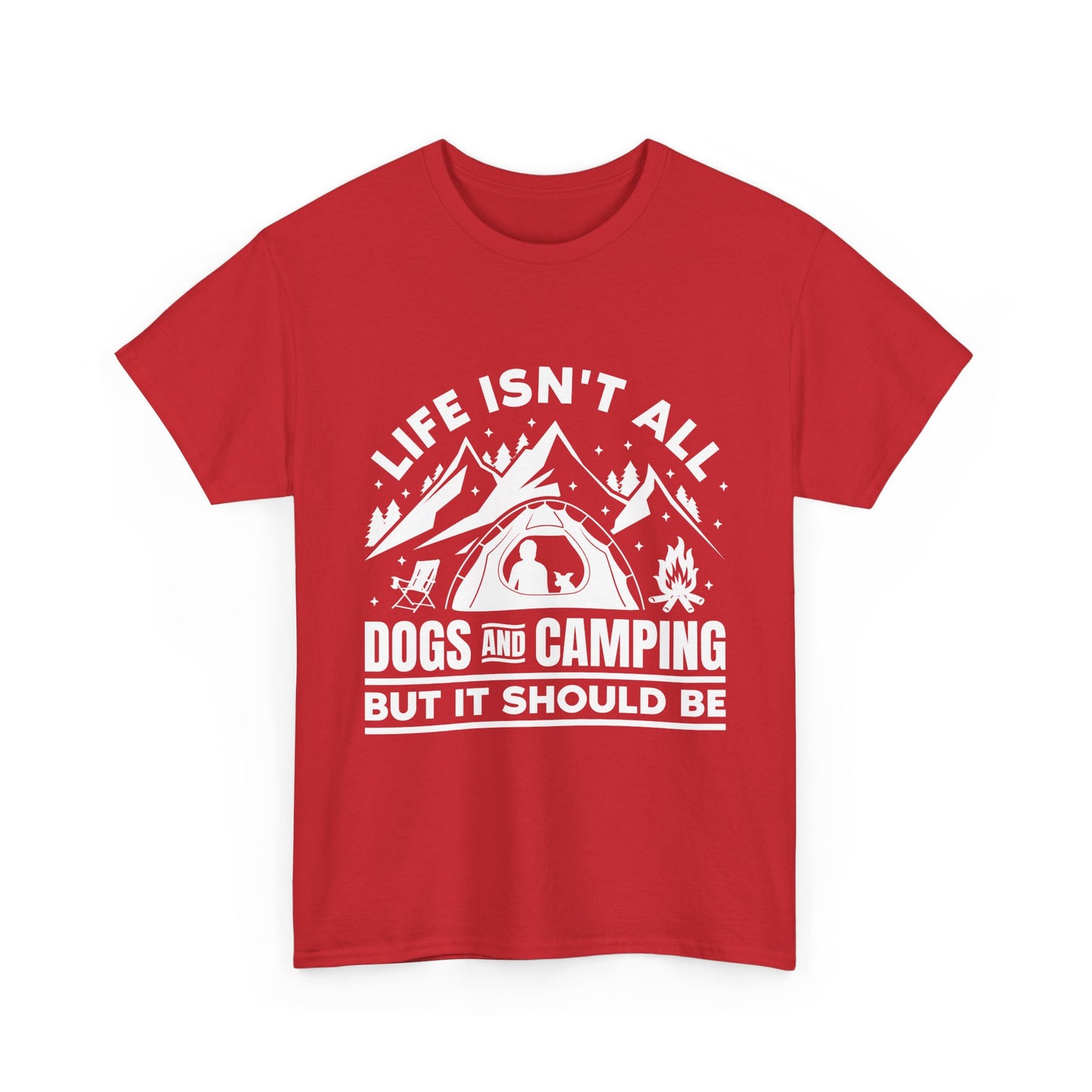 Camping Dog T-Shirt — "Life Isn’t All Dogs and Camping But It Should Be" Outdoor Tee