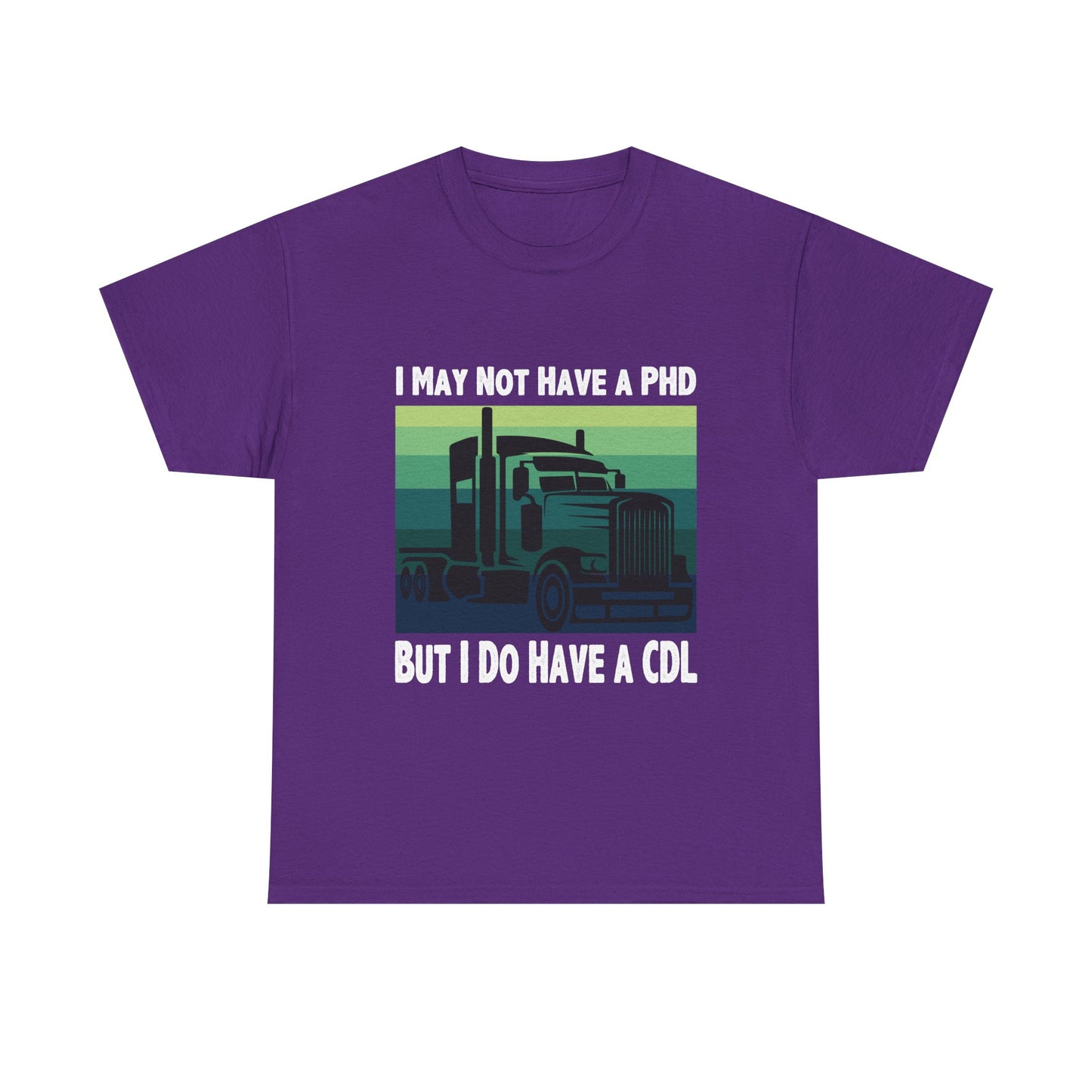 CDL Trucker T-Shirt — "I May Not Have a PhD But I Do Have a CDL" Retro Semi Truck Tee