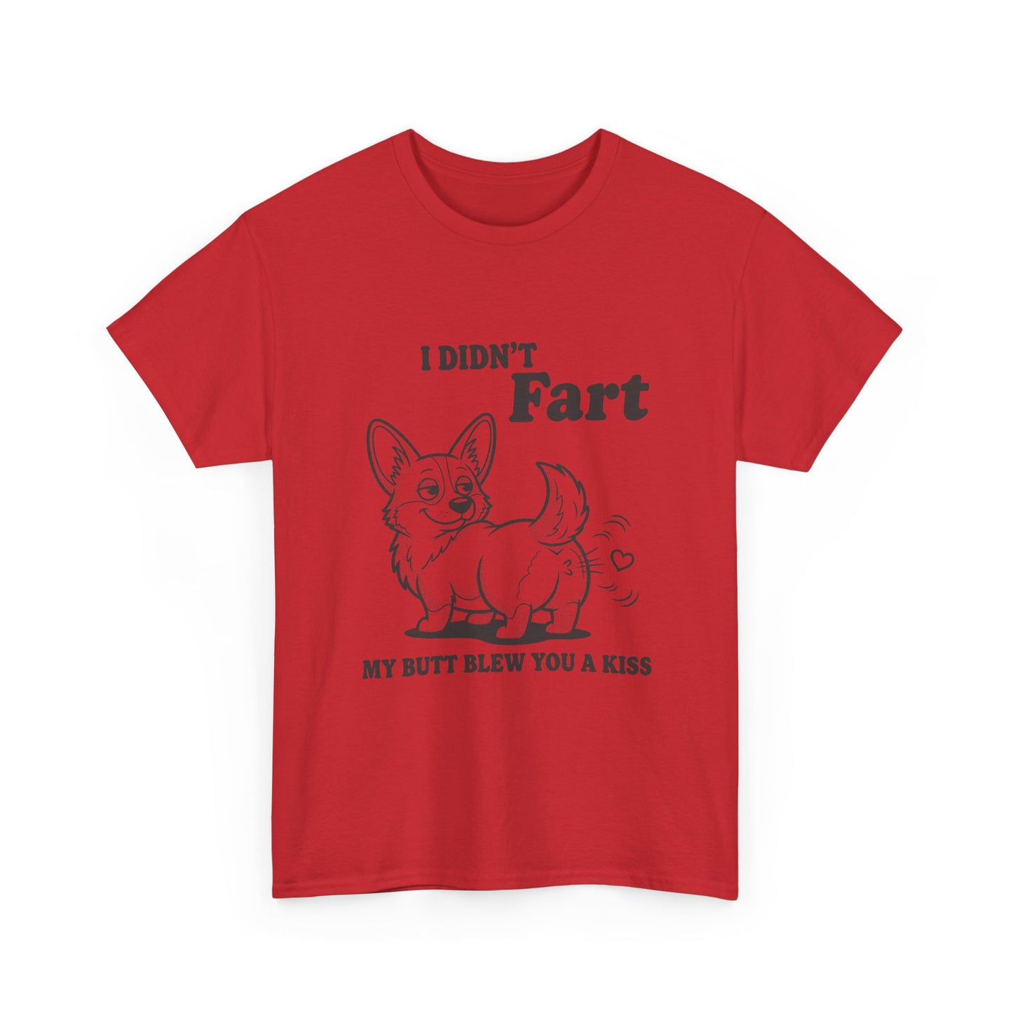 Funny Corgi T-Shirt — "I Didn't Fart, My Butt Blew You a Kiss"