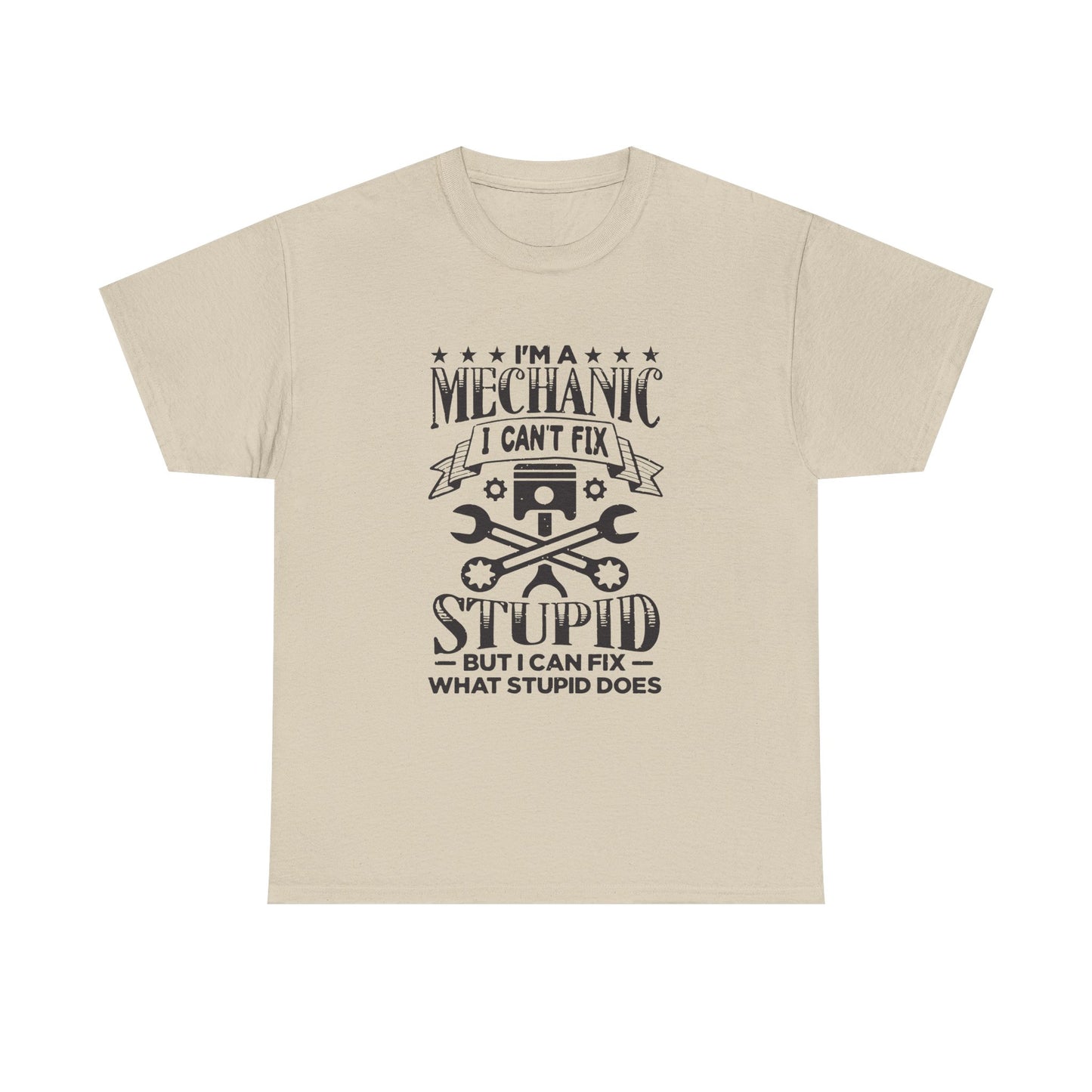 Mechanic T-Shirt - "I Can't Fix Stupid But I Can Fix What Stupid Does" Funny Auto Repair Tee