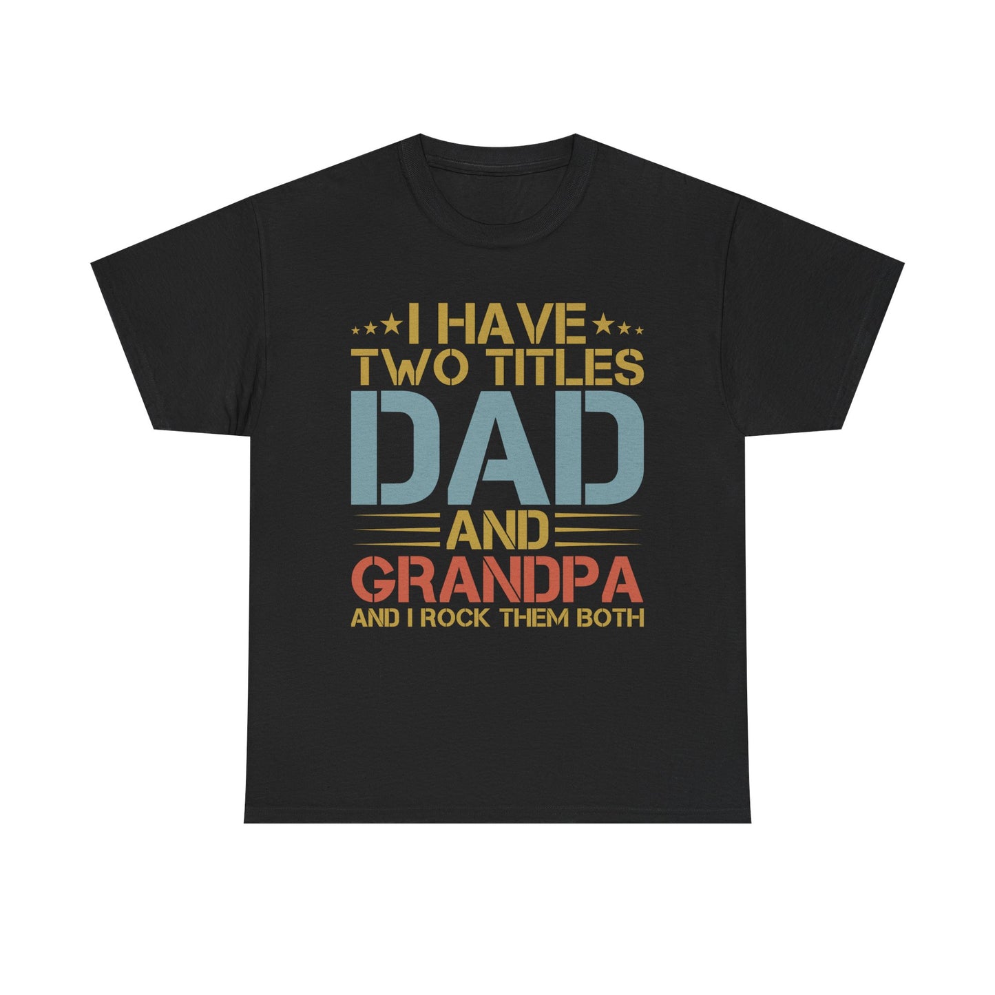 Dad and Grandpa T-Shirt – "I Have Two Titles: Dad and Grandpa and I Rock Them Both" Father's Day Gift