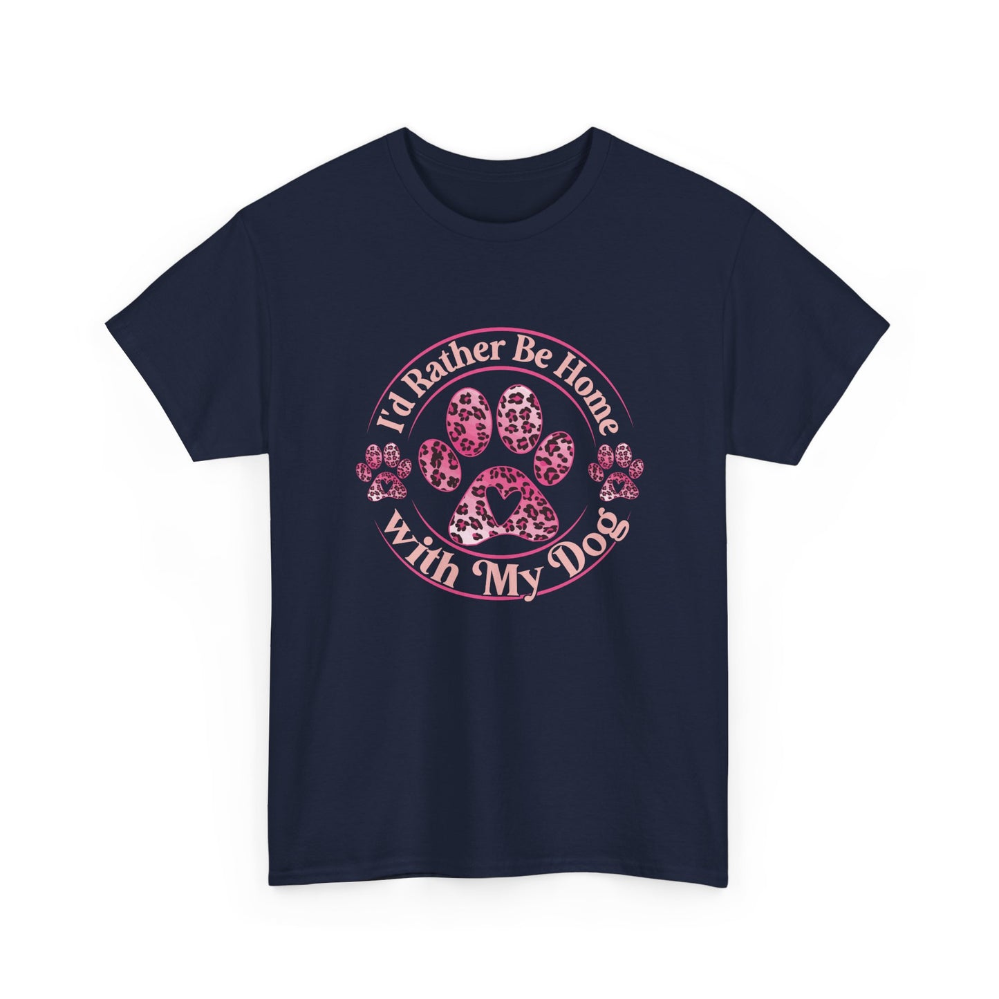 T-Shirt — "I'd Rather Be Home With My Dog" Paw Print Tee