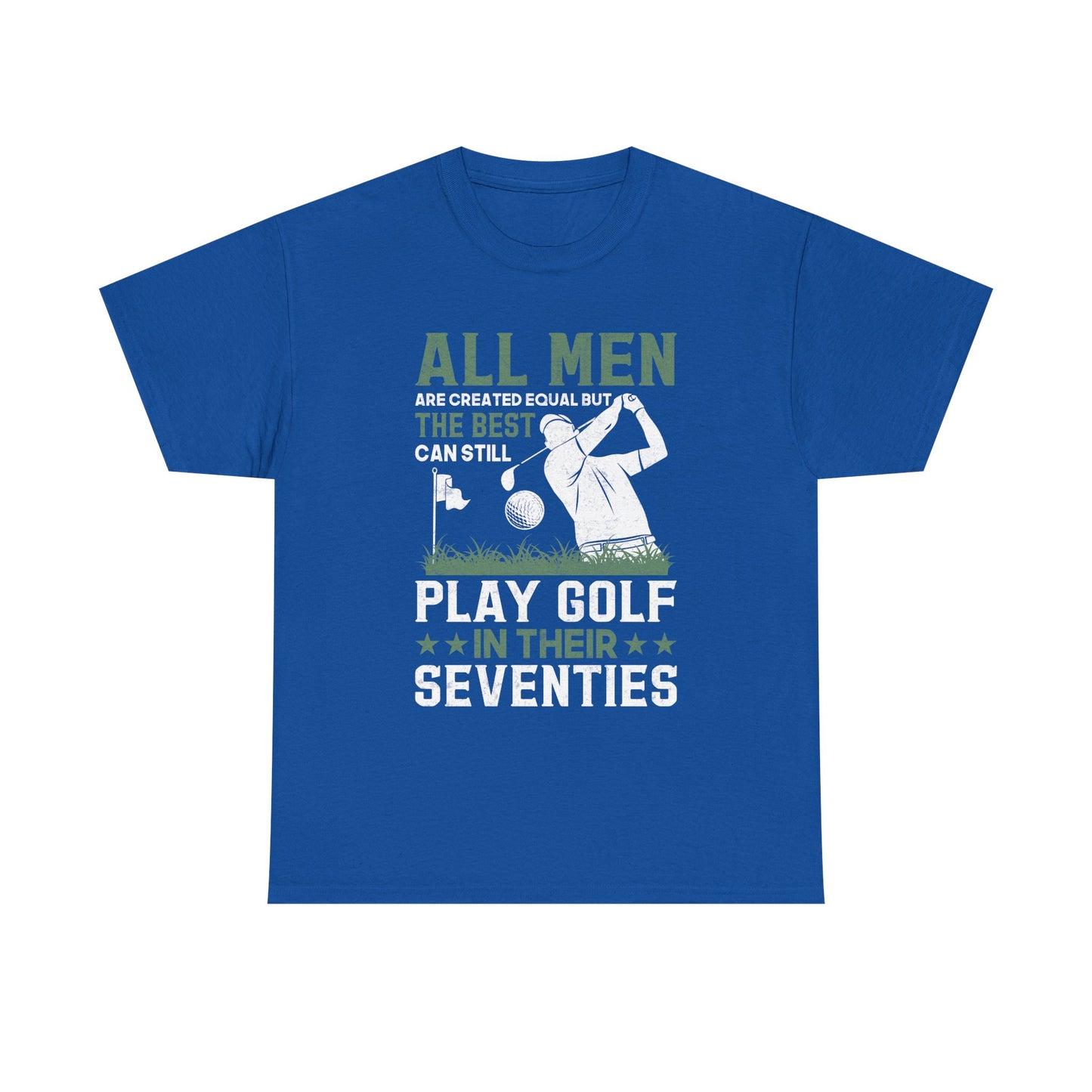 Golf Shirt for Men 70s: "All Men Are Created Equal But The Best Can Still Play Golf In Their Seventies" Tee