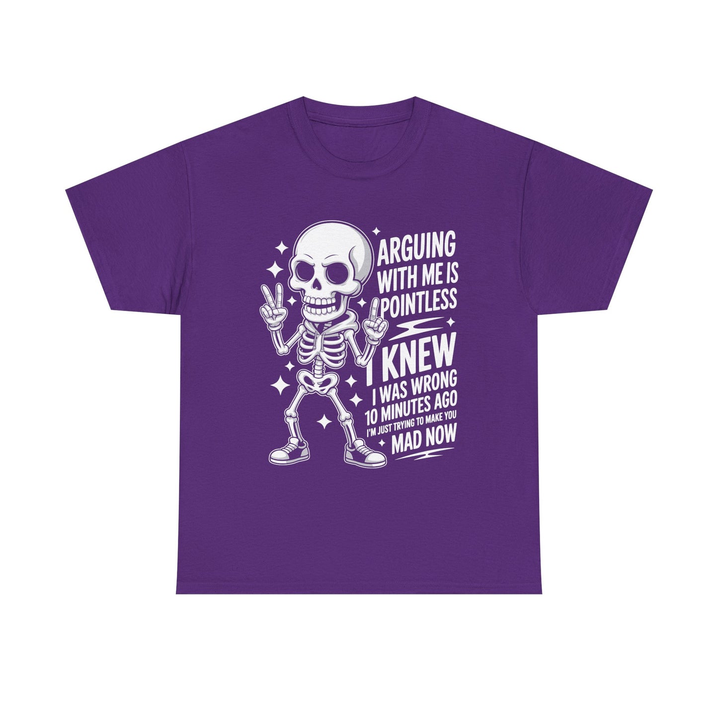 Funny Skeleton T‑Shirt — “Arguing With Me Is Pointless, I Knew I Was Wrong 10 Minutes Ago”