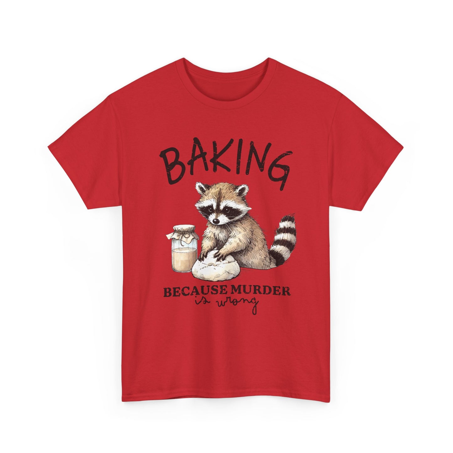 Baking Because Murder Is Wrong Raccoon T-Shirt — Funny Baking Humor Tee