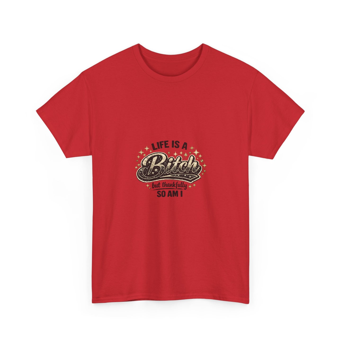 Graphic Tee — "Life Is a Bitch But Thankfully So Am I" Retro Statement T-Shirt
