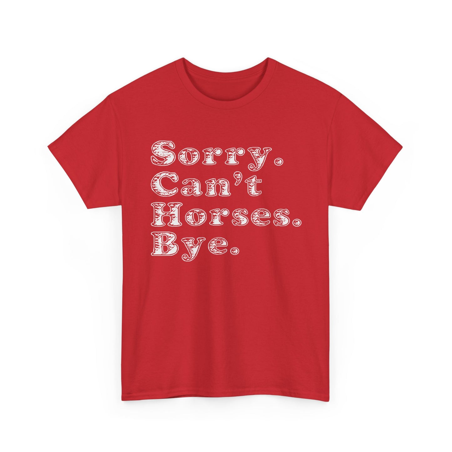 Sorry. Can't Horses. Bye. Tee — Funny Equestrian Graphic T-Shirt