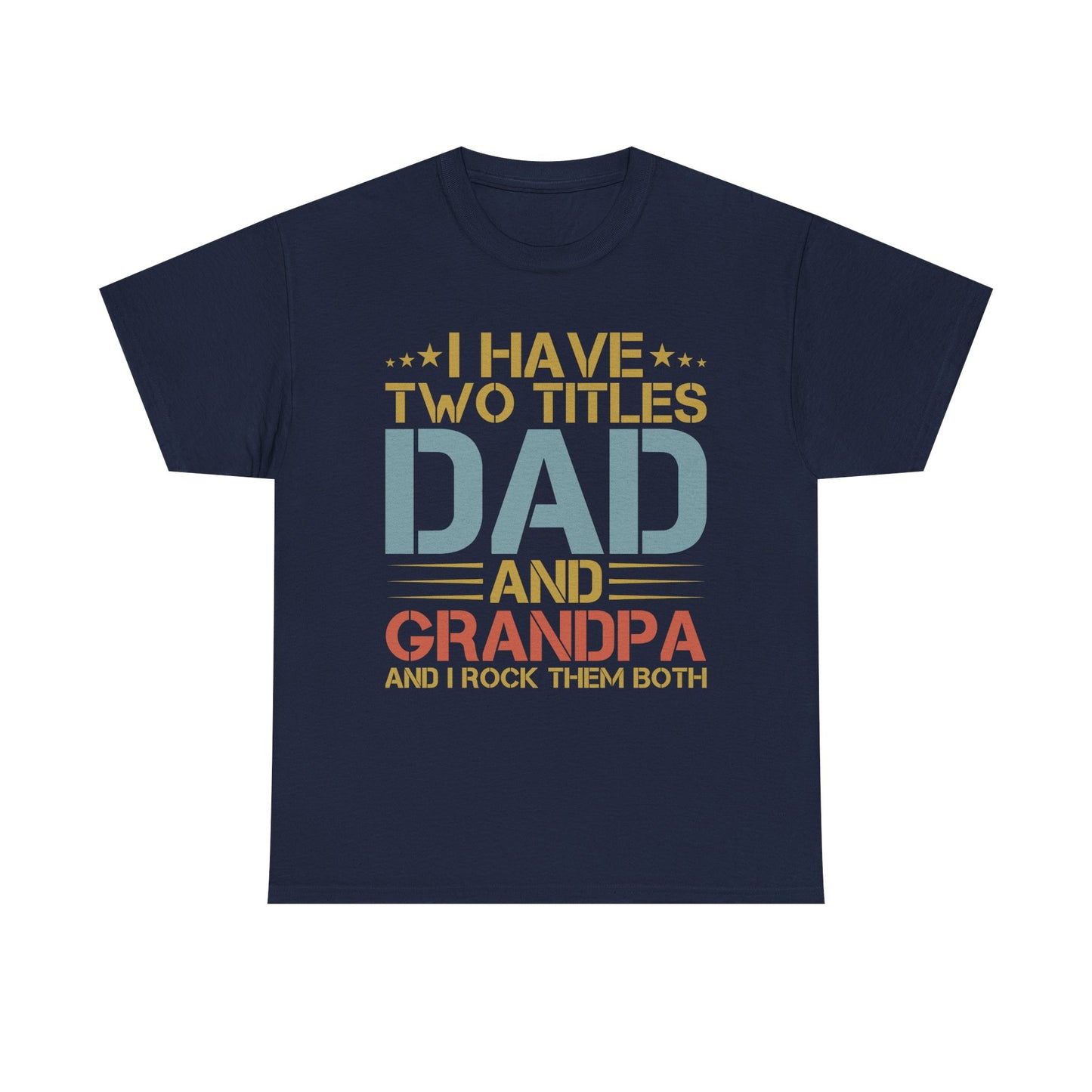 Dad and Grandpa T-Shirt – "I Have Two Titles: Dad and Grandpa and I Rock Them Both" Father's Day Gift