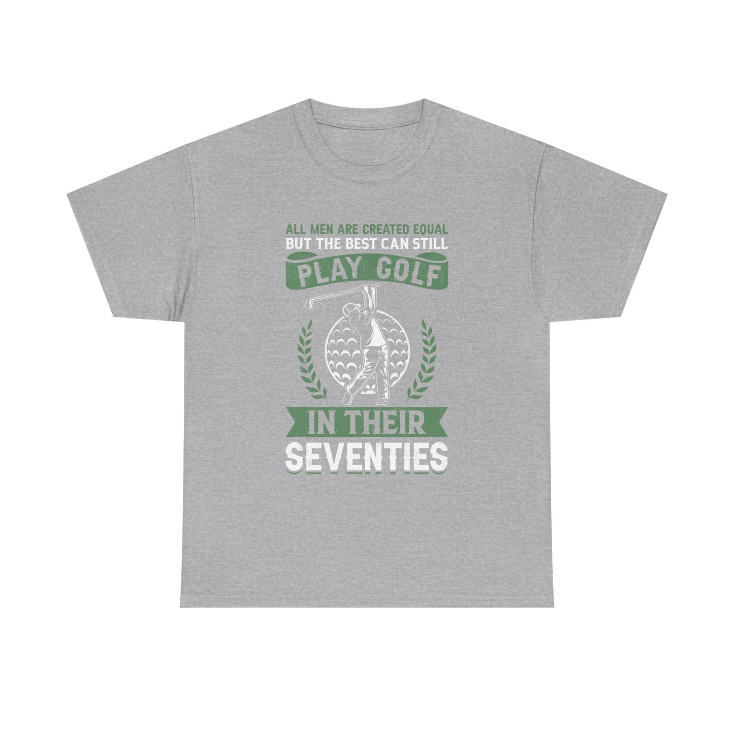 Golf Shirt - "All Men Are Created Equal But The Best Can Still Play Golf In Their Seventies" Tee