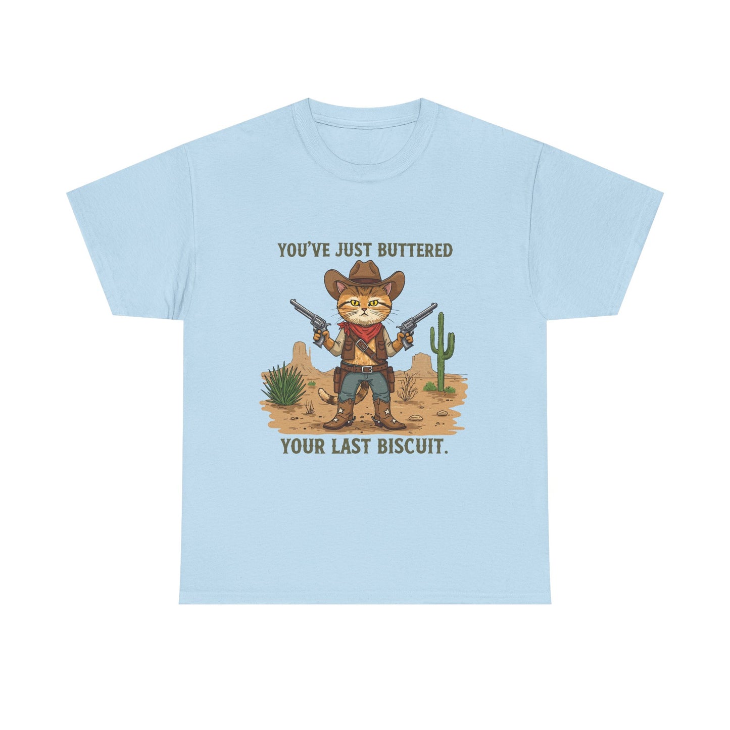 T-Shirt — 'You've Just Buttered Your Last Biscuit' Cowboy Cat