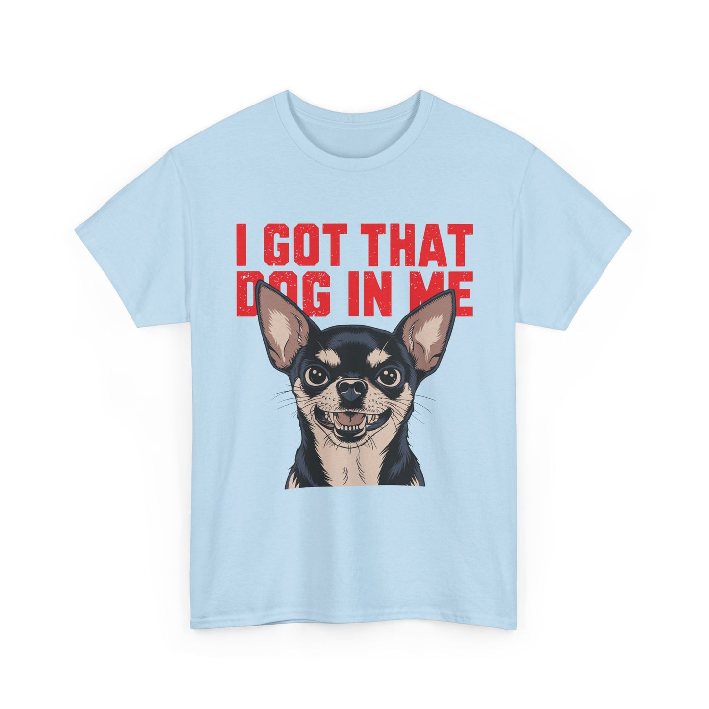 I Got That Dog In Me Chihuahua T-Shirt