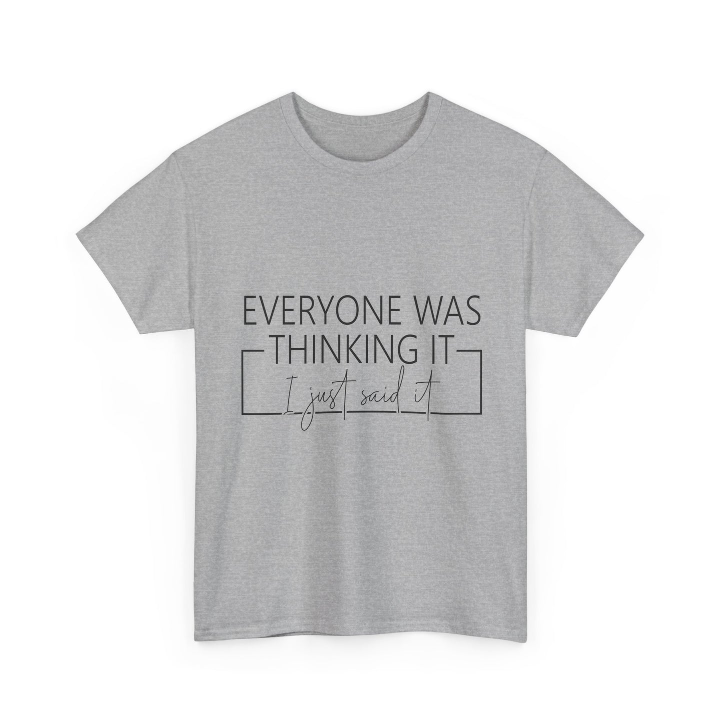 T-Shirt — "Everyone Was Thinking It, I Just Said It" Minimalist Graphic Tee