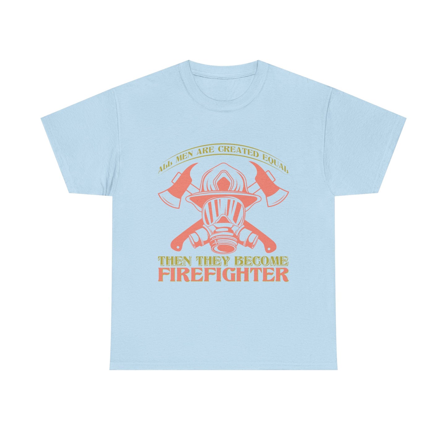 Firefighter Helmet T-Shirt — "Some Men Are Created For It, Then They Become Firefighter" Tribute Tee