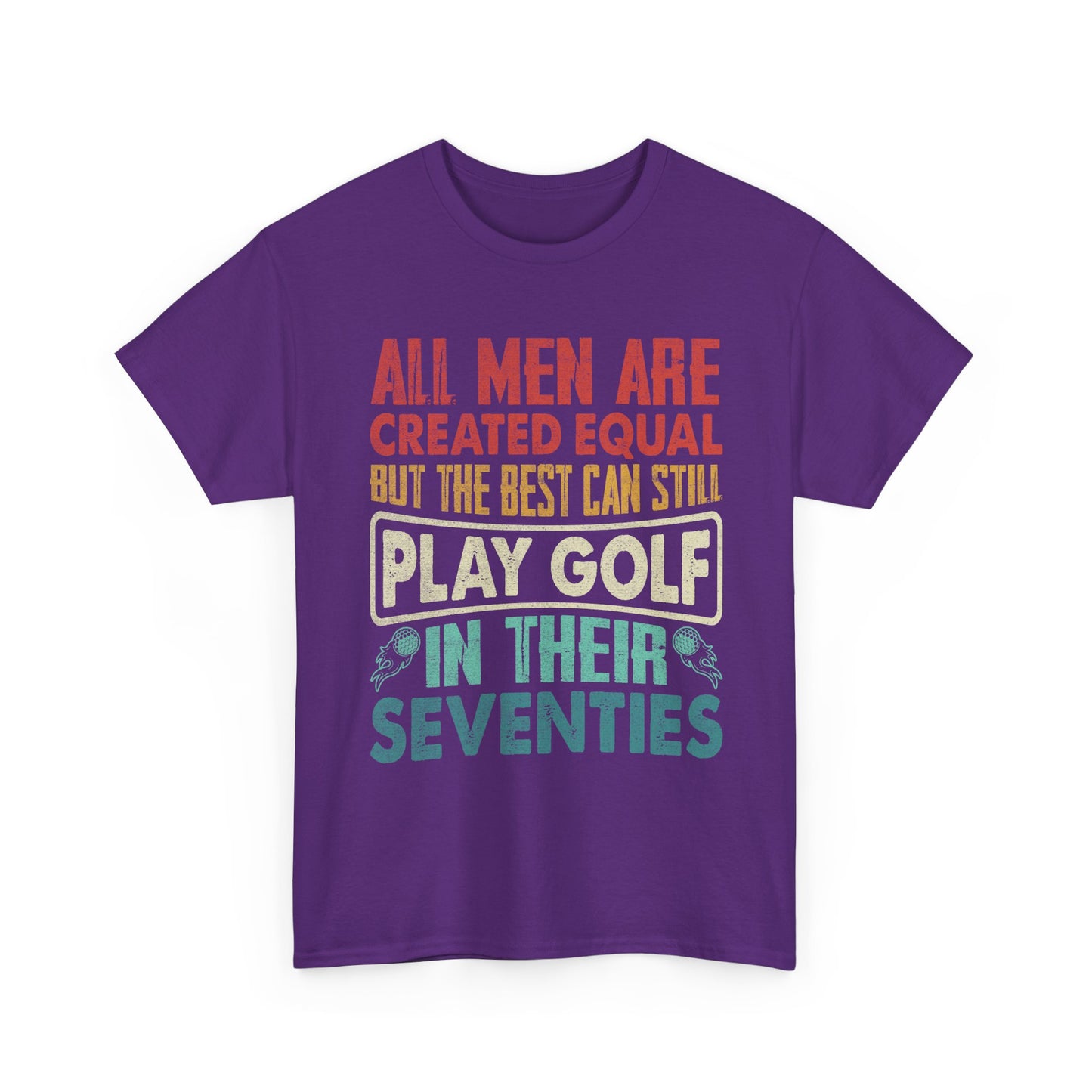 Golf T-Shirt - "All Men Are Created Equal But The Best Can Still Play Golf In Their Seventies" Vintage Style