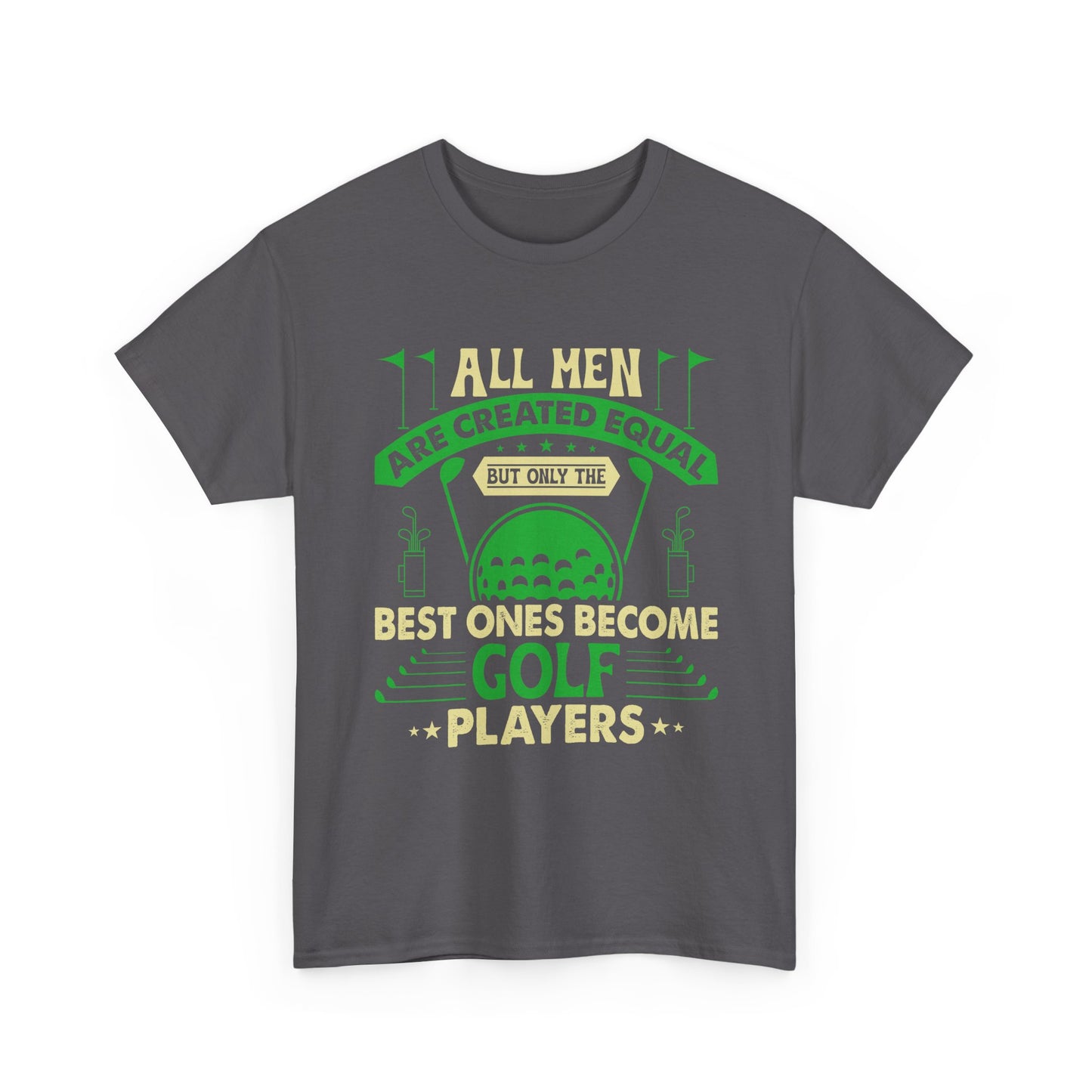 Golf Players T-Shirt — "All Men Are Created Equal But The Best Ones Become Golf Players" Funny Golf Tee