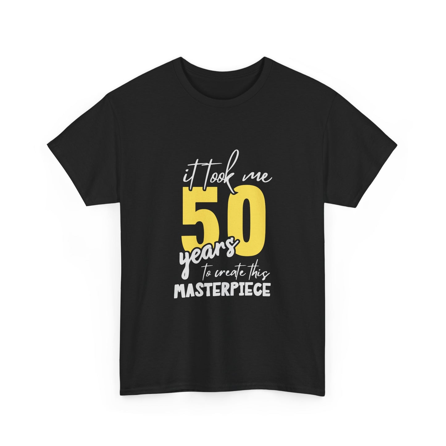 50th Birthday T-Shirt — "It Took Me 50 Years to Create This Masterpiece"