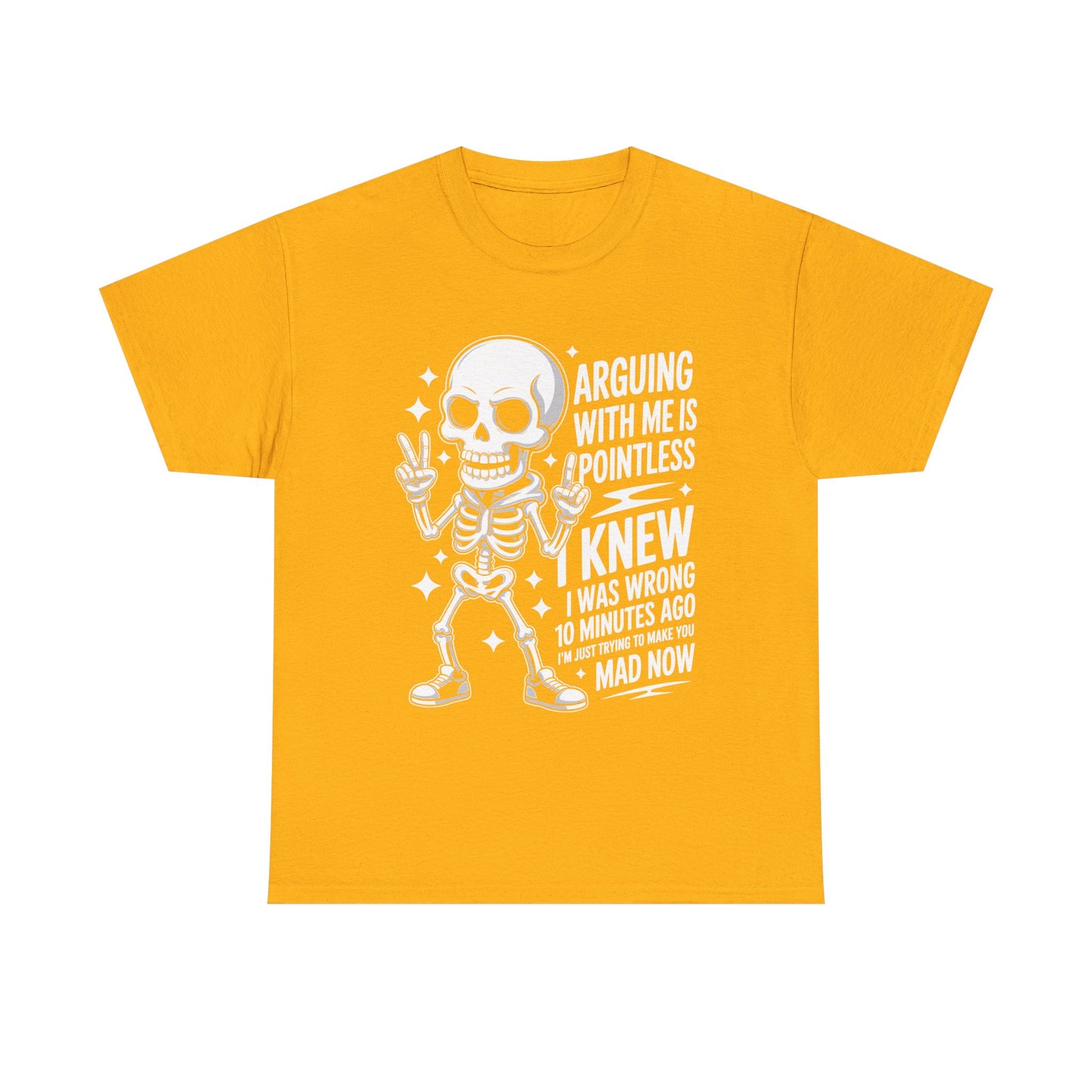 Funny Skeleton T‑Shirt — “Arguing With Me Is Pointless, I Knew I Was Wrong 10 Minutes Ago”