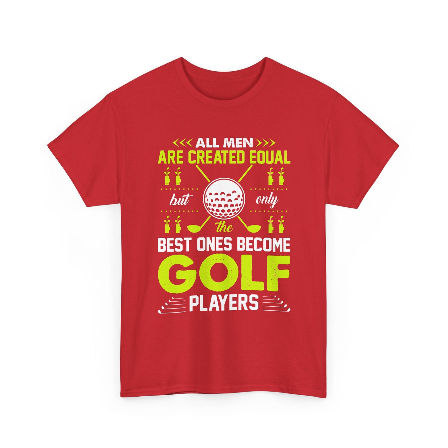Golf Players T-Shirt – "All Men Are Created Equal But Only The Best Ones Become Golf Players" Sports Tee
