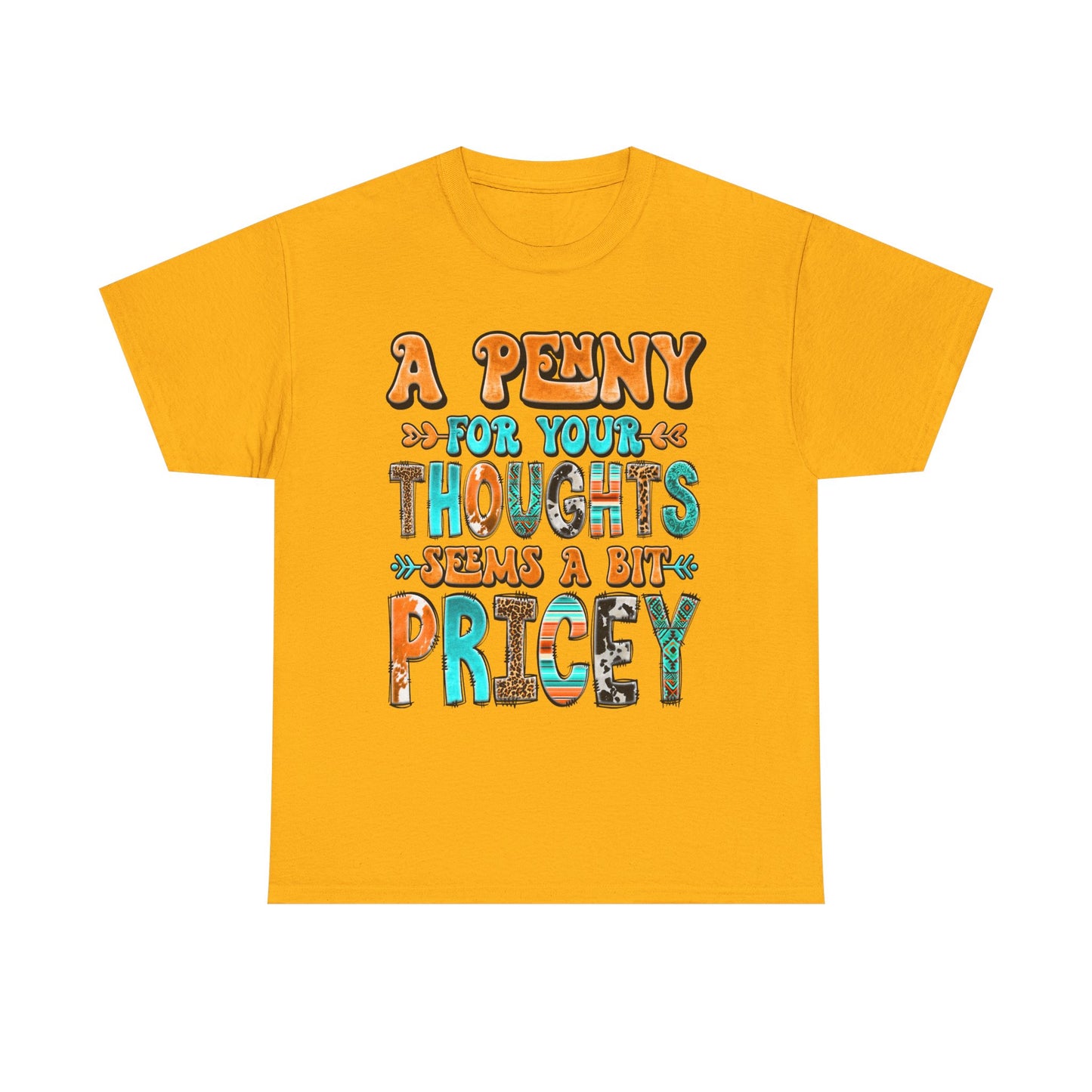 T-Shirt — "A Penny For Your Thoughts Seems A Bit Pricey" Graphic Tee