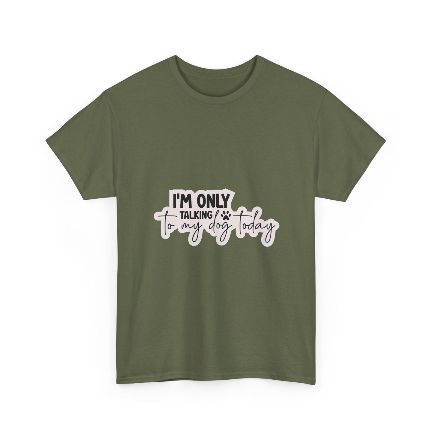 Dog Lover T-Shirt — "I'm Only Talking to My Dog Today" Graphic Tee