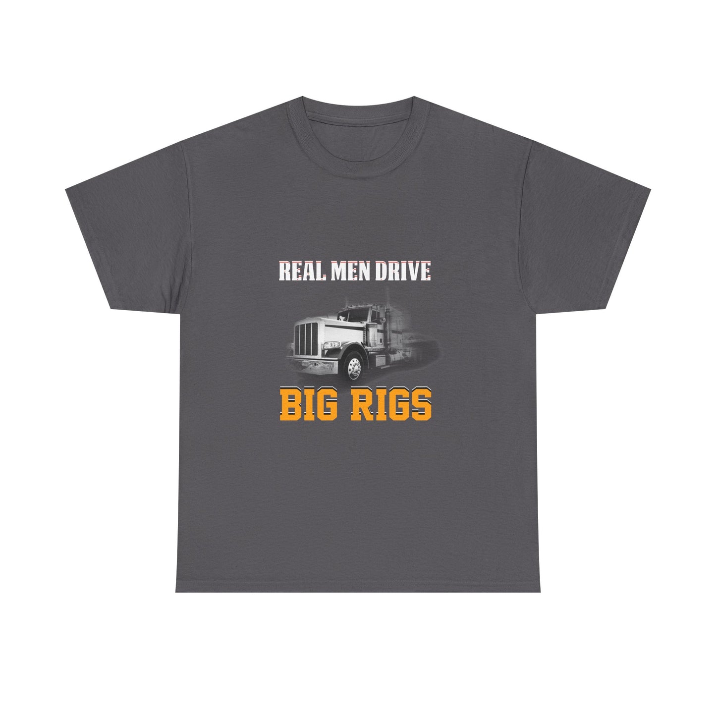 Big Rigs T‑Shirt — "Real Men Drive Big Rigs" Trucker Tee