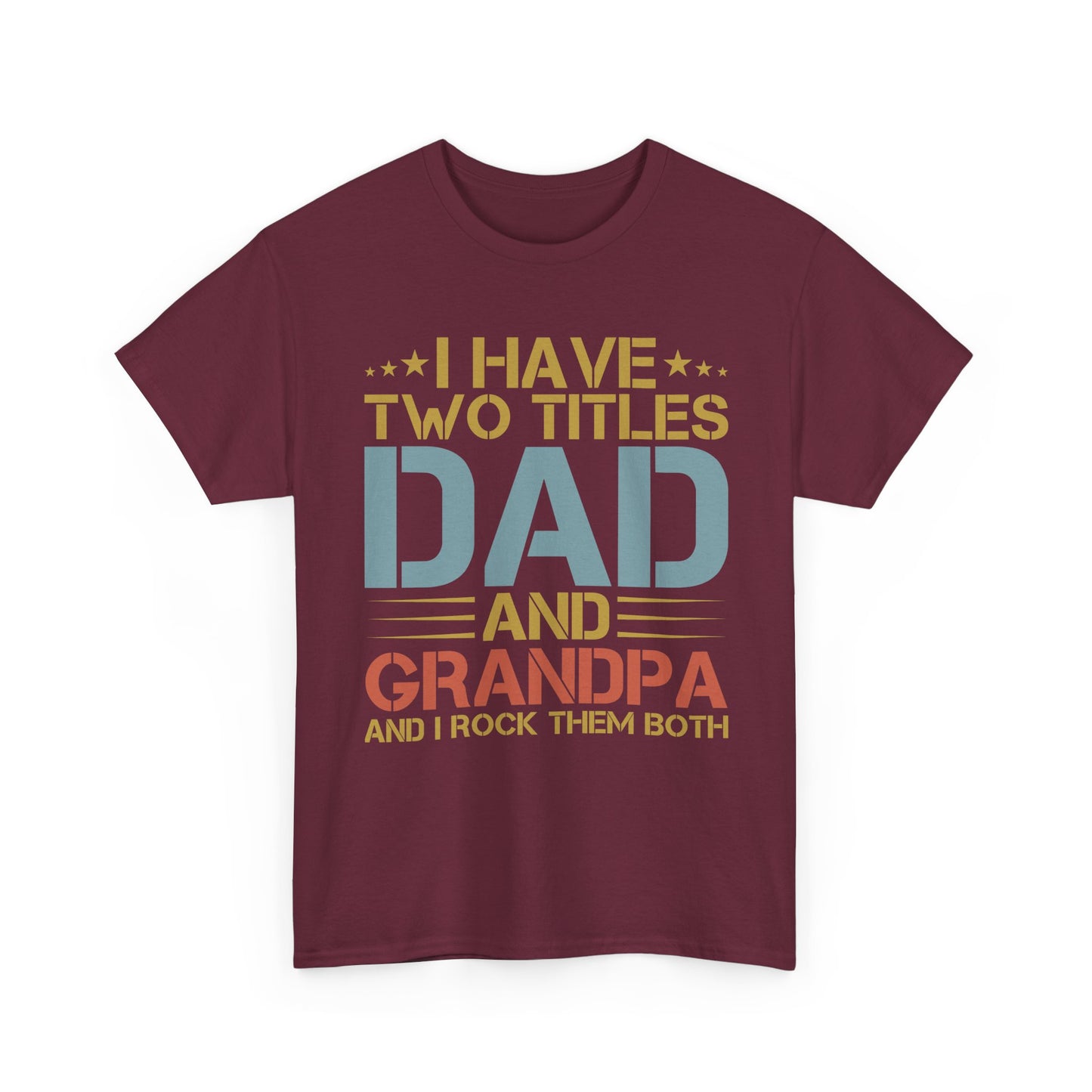 Dad and Grandpa T-Shirt – "I Have Two Titles: Dad and Grandpa and I Rock Them Both" Father's Day Gift
