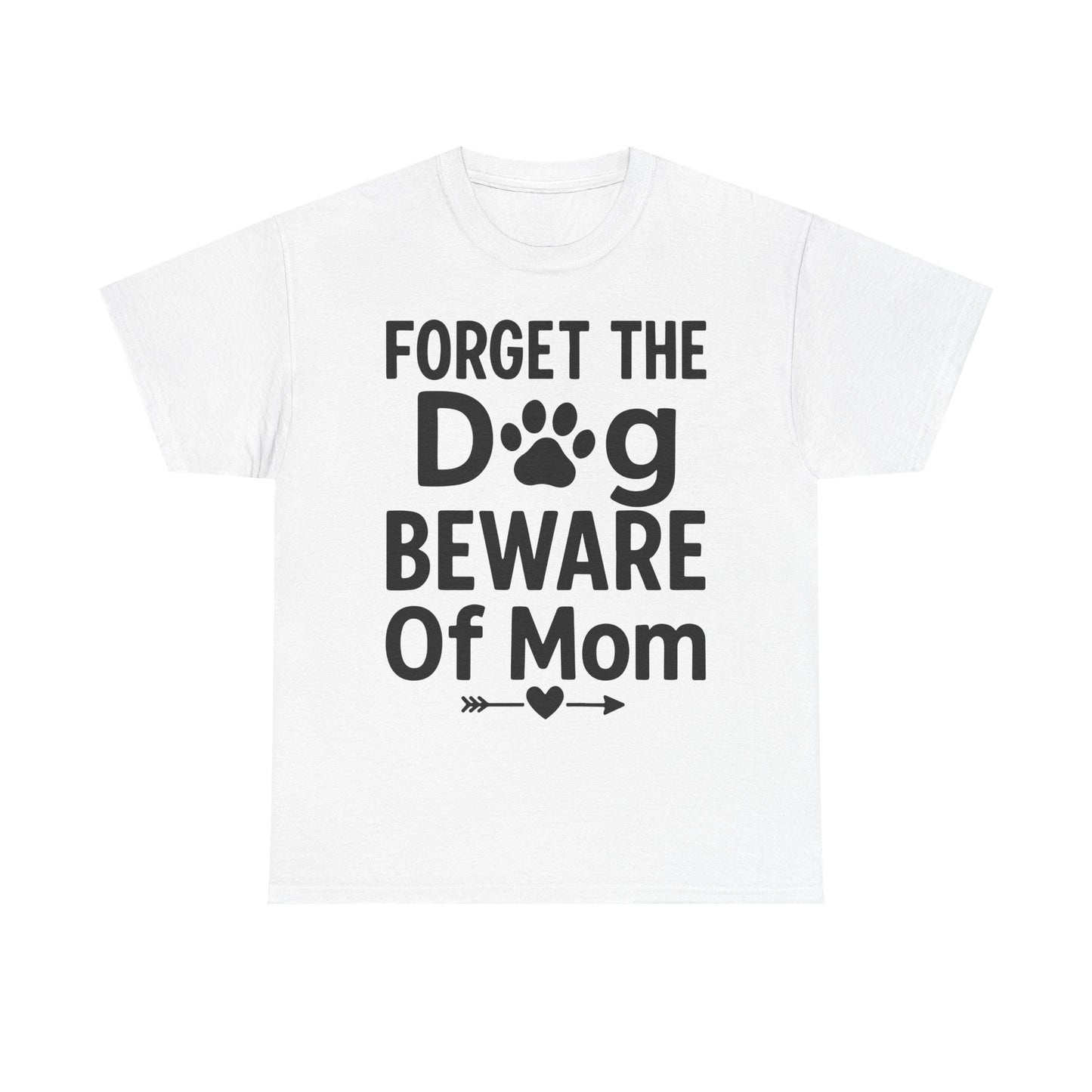 Forget the Dog Beware of Mom T-Shirt – Funny Pet Mom Tee for Dog Lovers