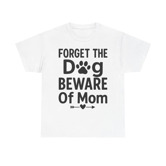 Forget the Dog Beware of Mom T-Shirt – Funny Pet Mom Tee for Dog Lovers