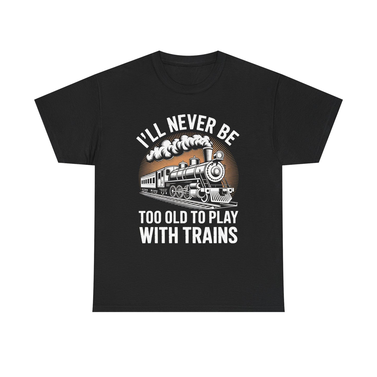 Train Lover T‑Shirt – "I'll Never Be Too Old to Play With Trains" Graphic Tee