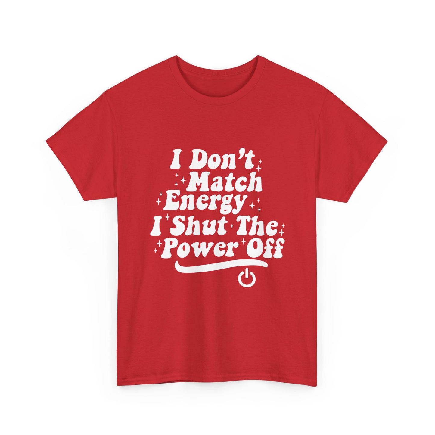 T-Shirt — "I Don't Match Energy, I Shut The Power Off" Graphic Tee