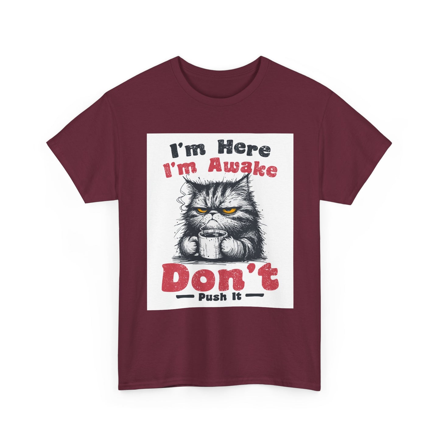Funny Cat T-Shirt "I'm Here I'm Awake Don’t Push It" - Grumpy Cat Graphic Tee