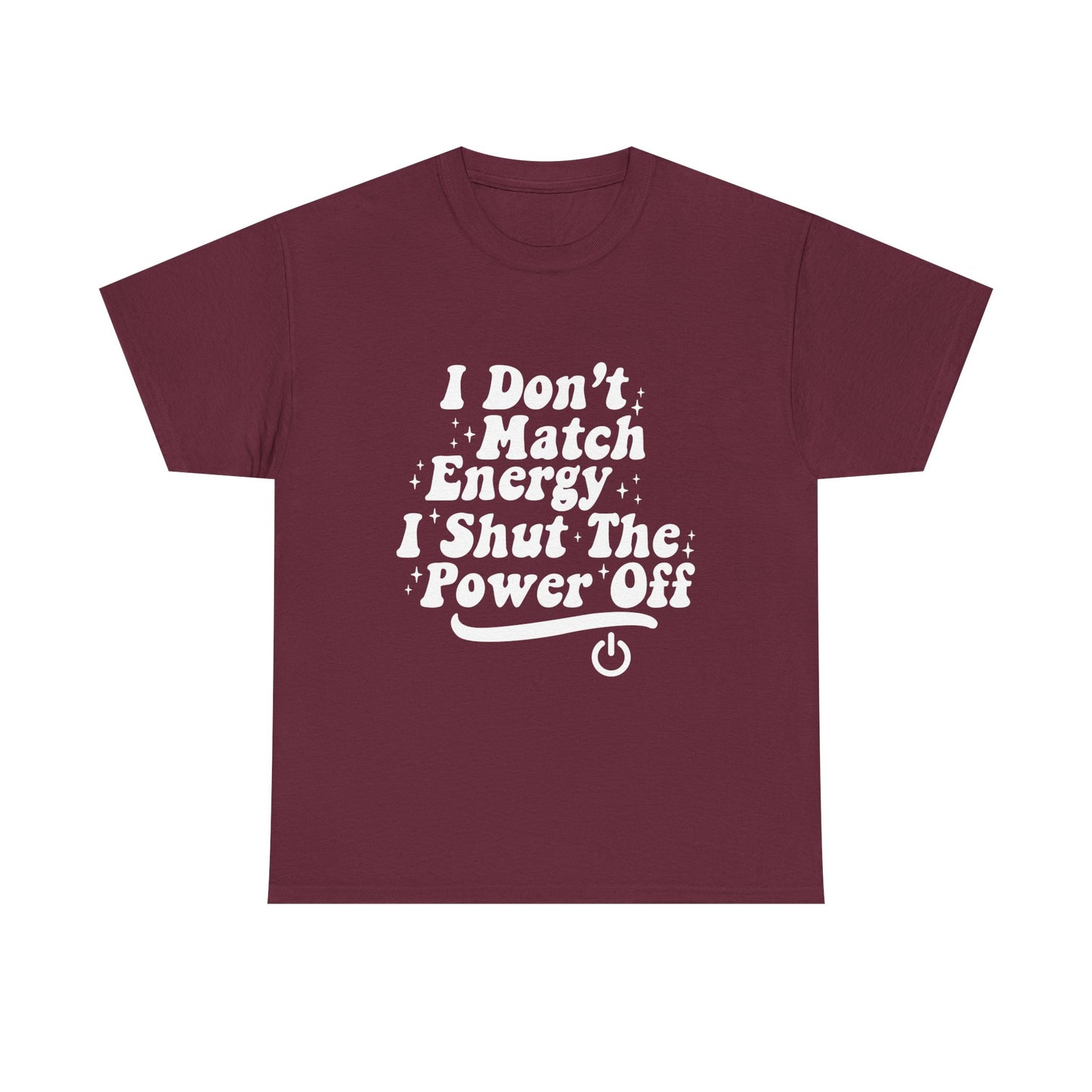 T-Shirt — "I Don't Match Energy, I Shut The Power Off" Graphic Tee