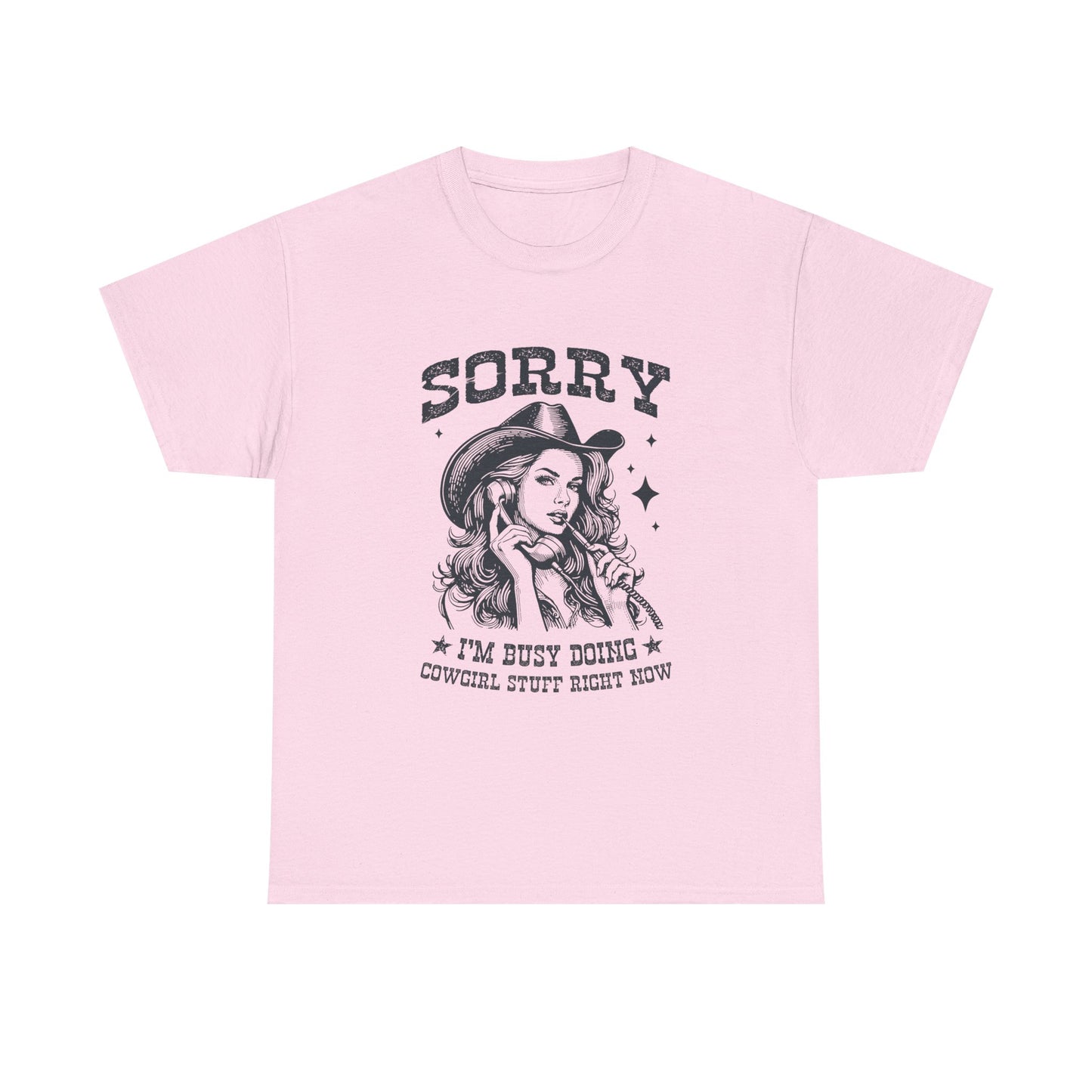 Cowgirl Sorry Tee — "Sorry I’m Busy Doing Cowgirl Stuff Right Now" Graphic T-Shirt