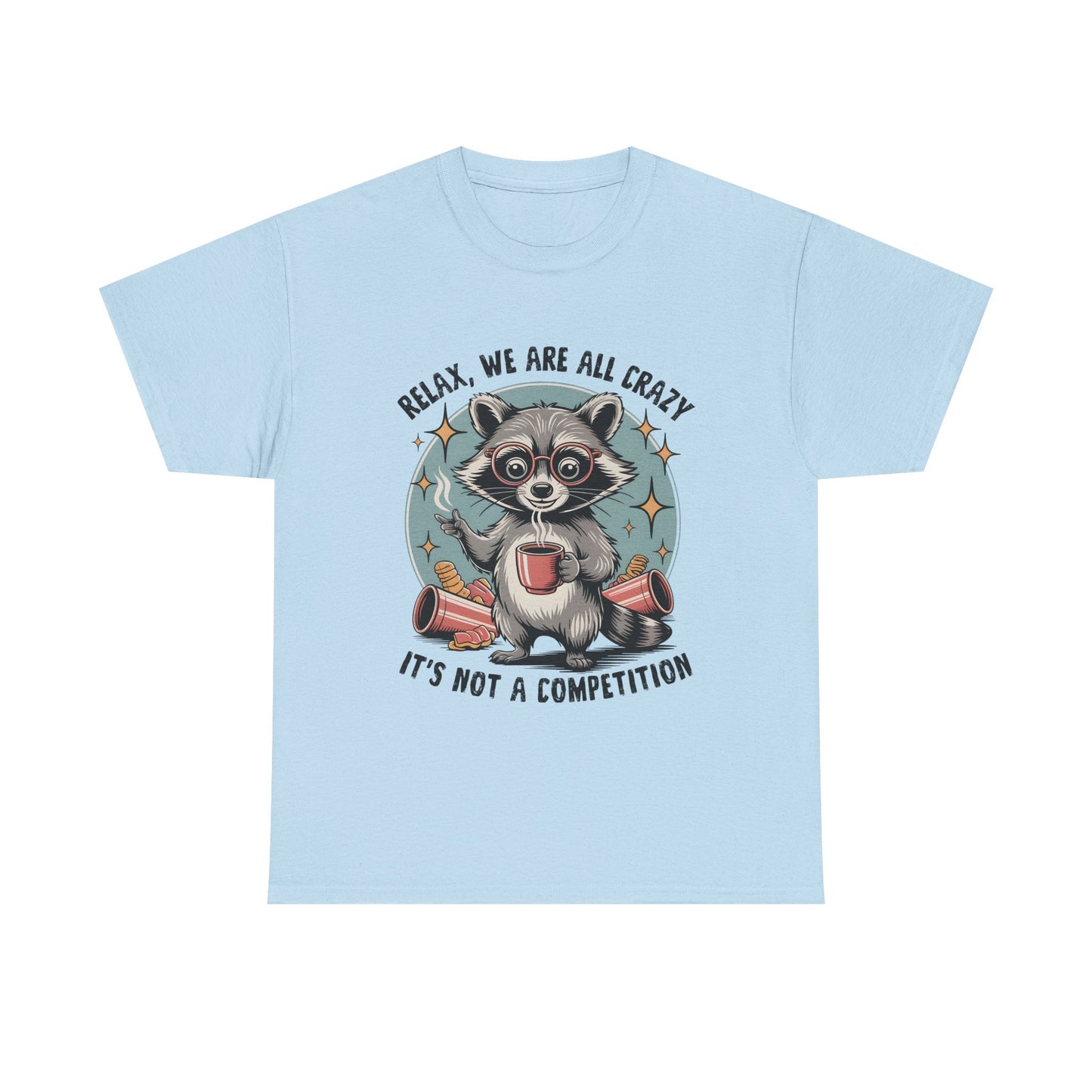 Raccoon Relax T-Shirt — "Relax, We Are All Crazy, It's Not a Competition" Cute Retro Graphic Tee