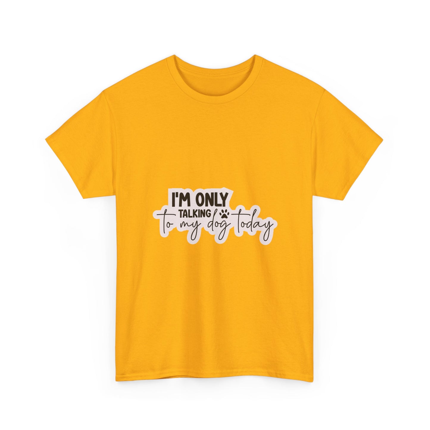 Dog Lover T-Shirt — "I'm Only Talking to My Dog Today" Graphic Tee