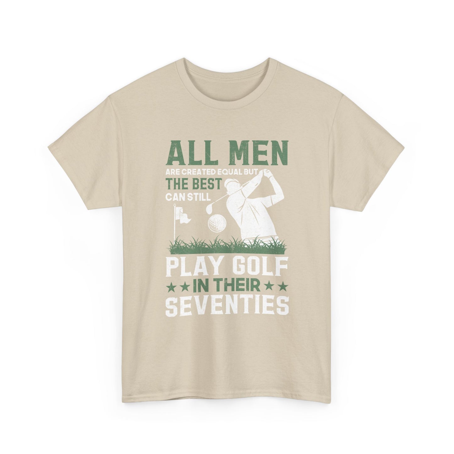 Golf Shirt for Men 70s: "All Men Are Created Equal But The Best Can Still Play Golf In Their Seventies" Tee