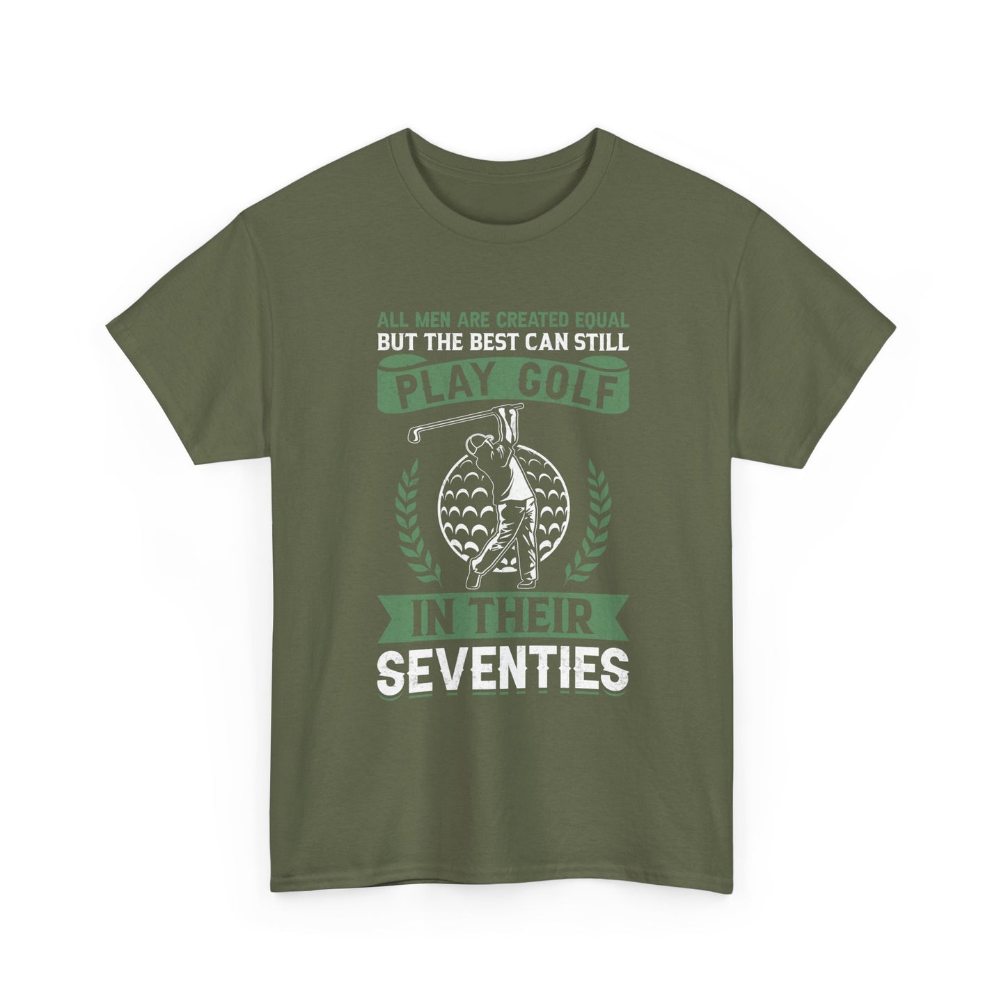 Golf Shirt - "All Men Are Created Equal But The Best Can Still Play Golf In Their Seventies" Tee