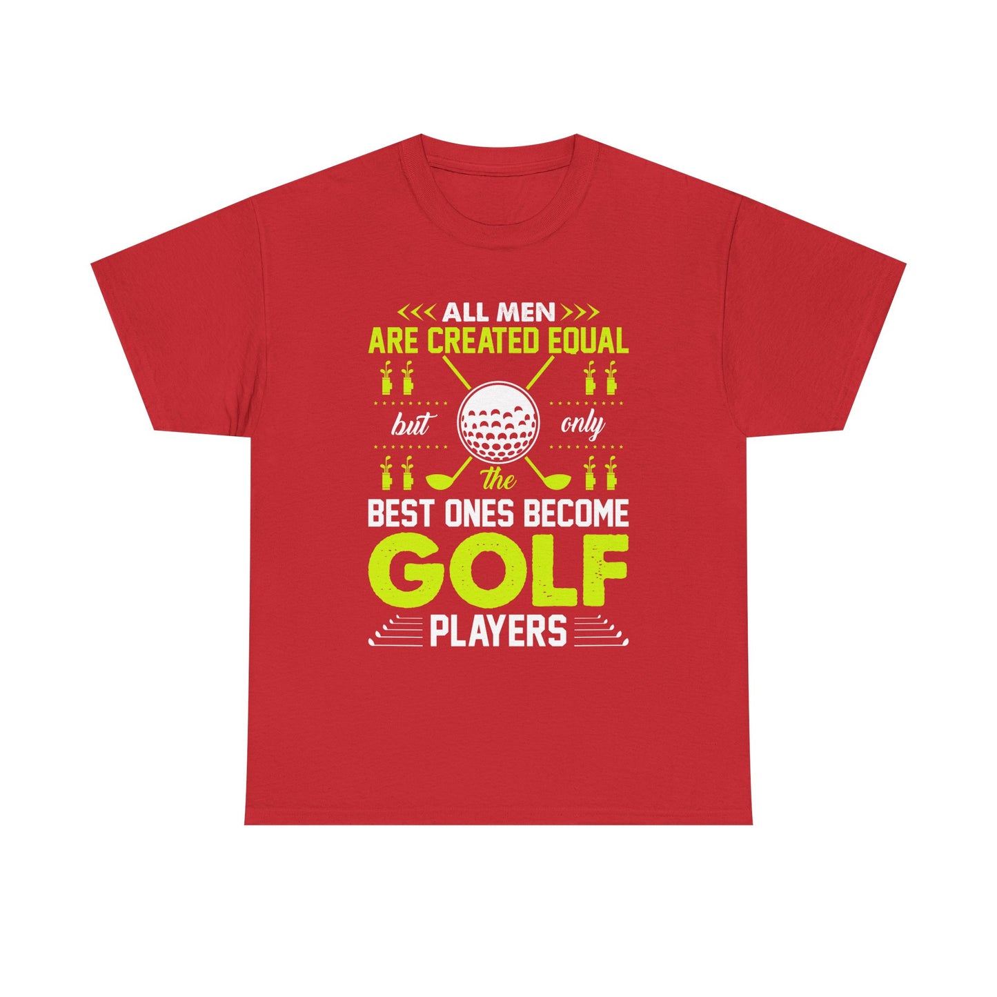 Golf Players T-Shirt – "All Men Are Created Equal But Only The Best Ones Become Golf Players" Sports Tee