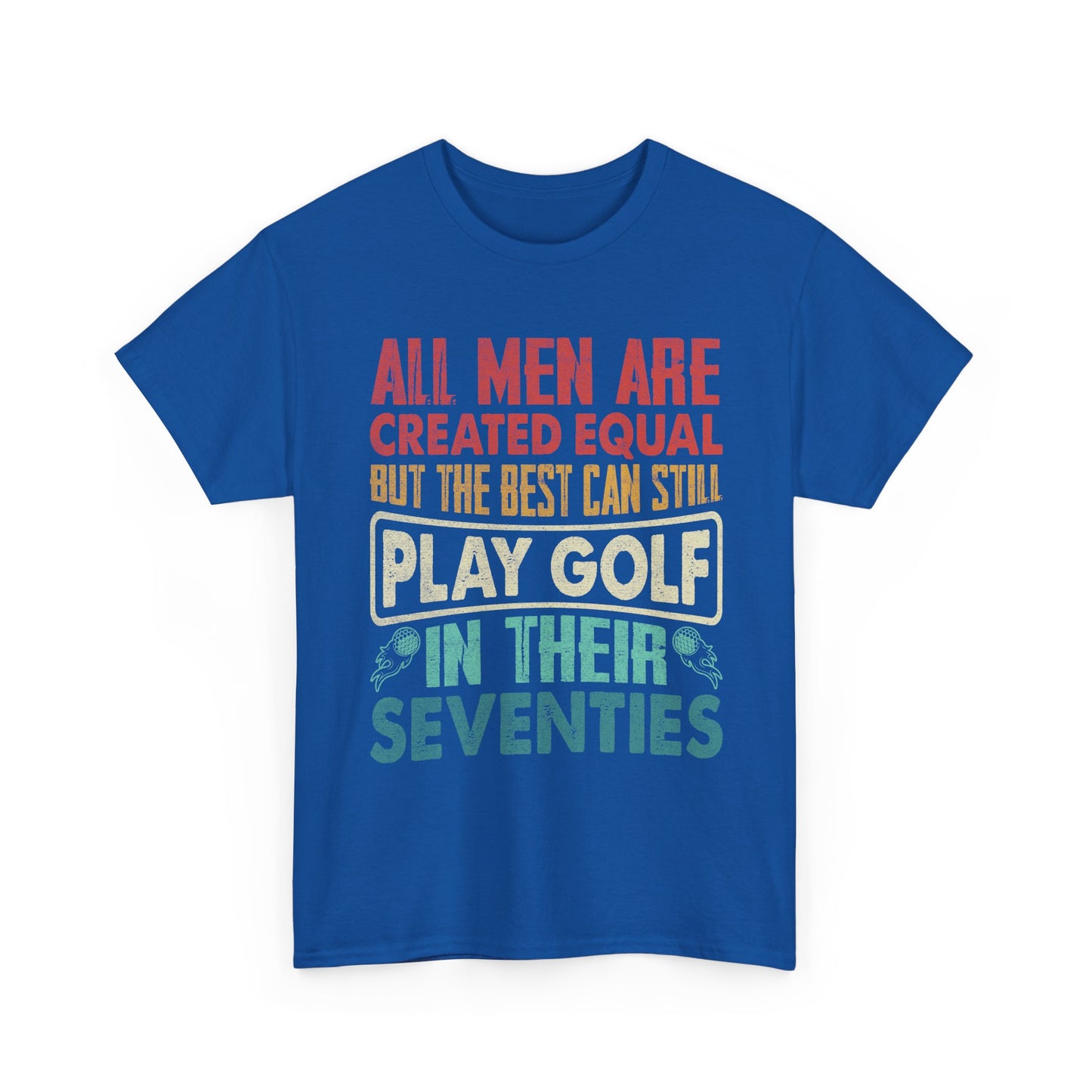 Golf T-Shirt - "All Men Are Created Equal But The Best Can Still Play Golf In Their Seventies" Vintage Style