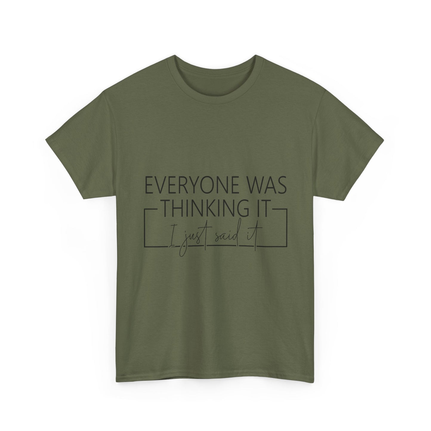T-Shirt — "Everyone Was Thinking It, I Just Said It" Minimalist Graphic Tee