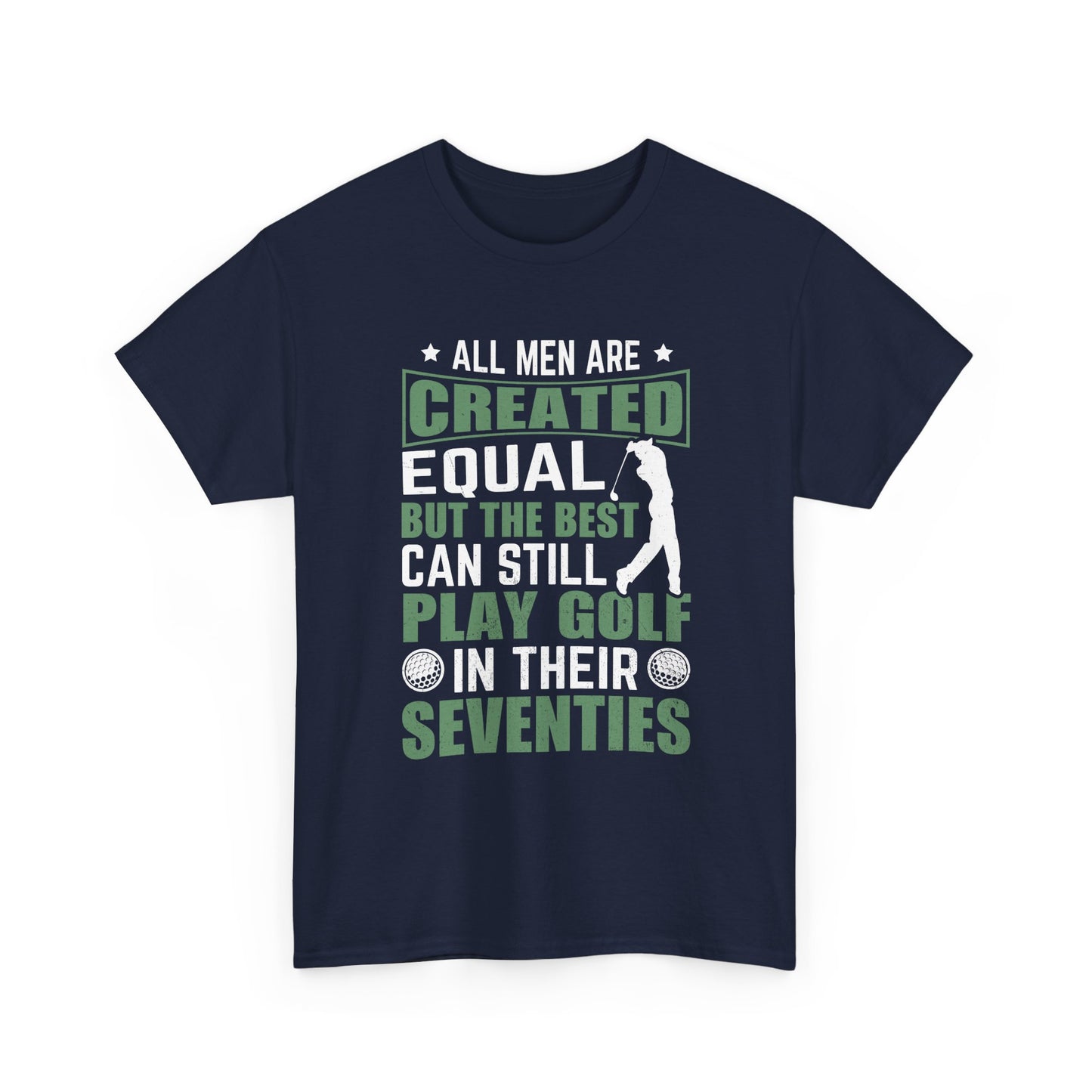 Golf Tee — "All Men Are Created Equal But The Best Can Still Play Golf In Their Seventies" Vintage-Style Shirt