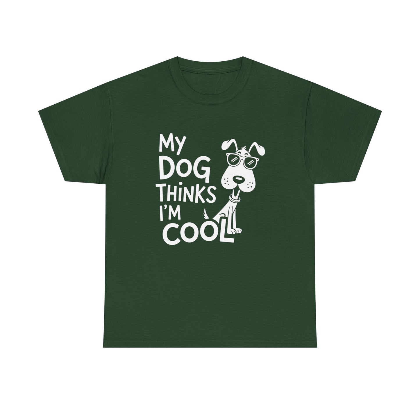 My Dog Thinks I’m Cool T-Shirt — Funny Dog Lover Tee