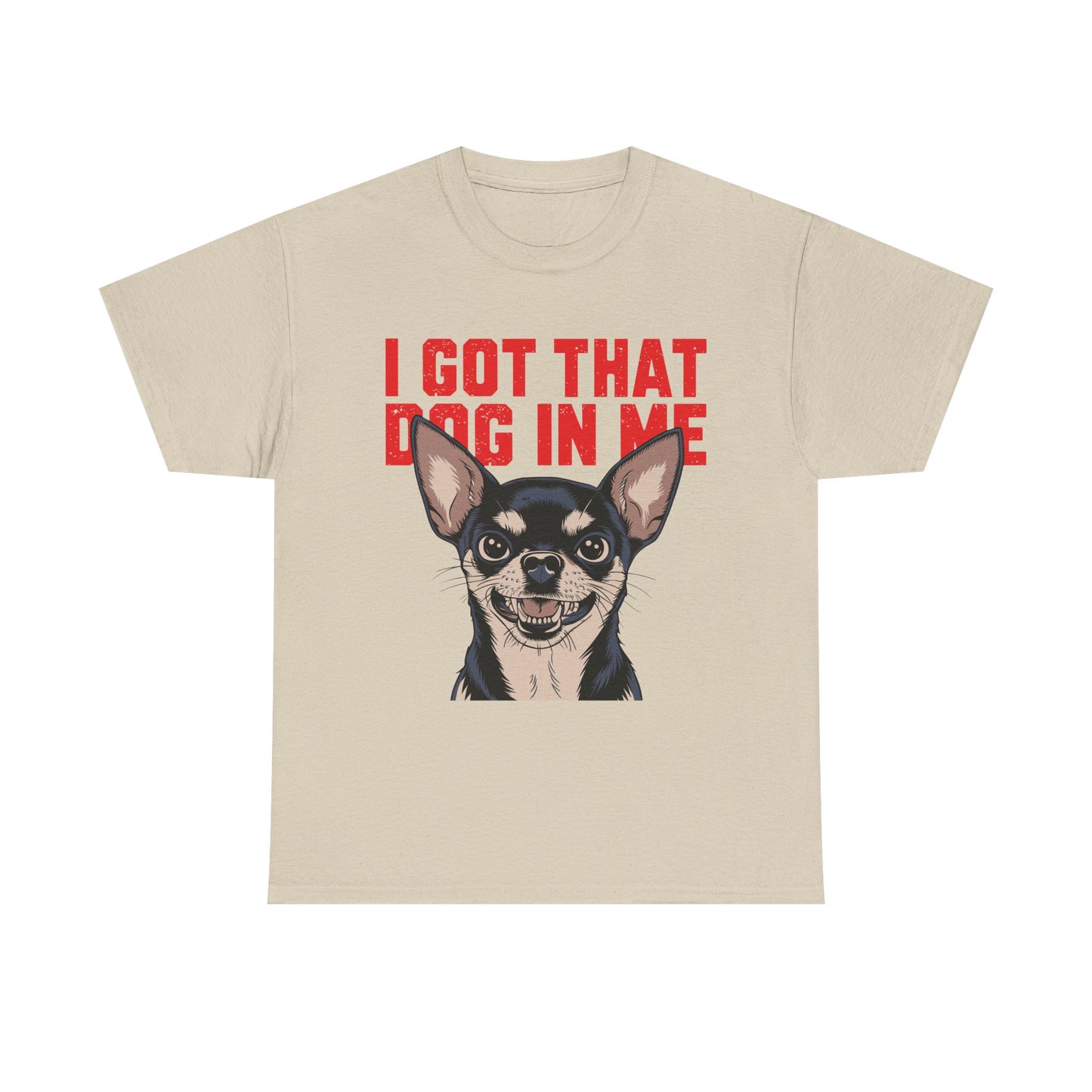 I Got That Dog In Me Chihuahua T-Shirt