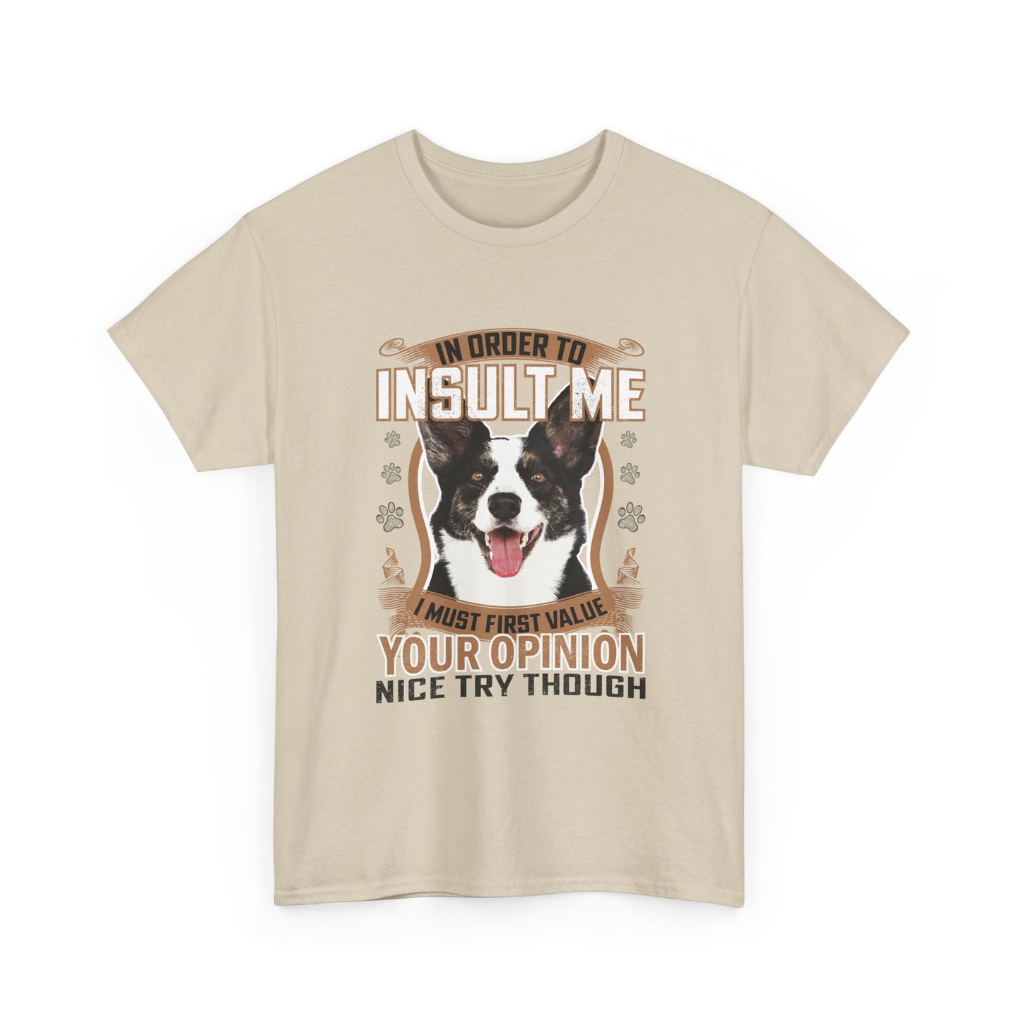 Funny Dog T-Shirt - "In Order To Insult Me You Must First Value Your Opinion" Graphic Tee for Dog Lovers