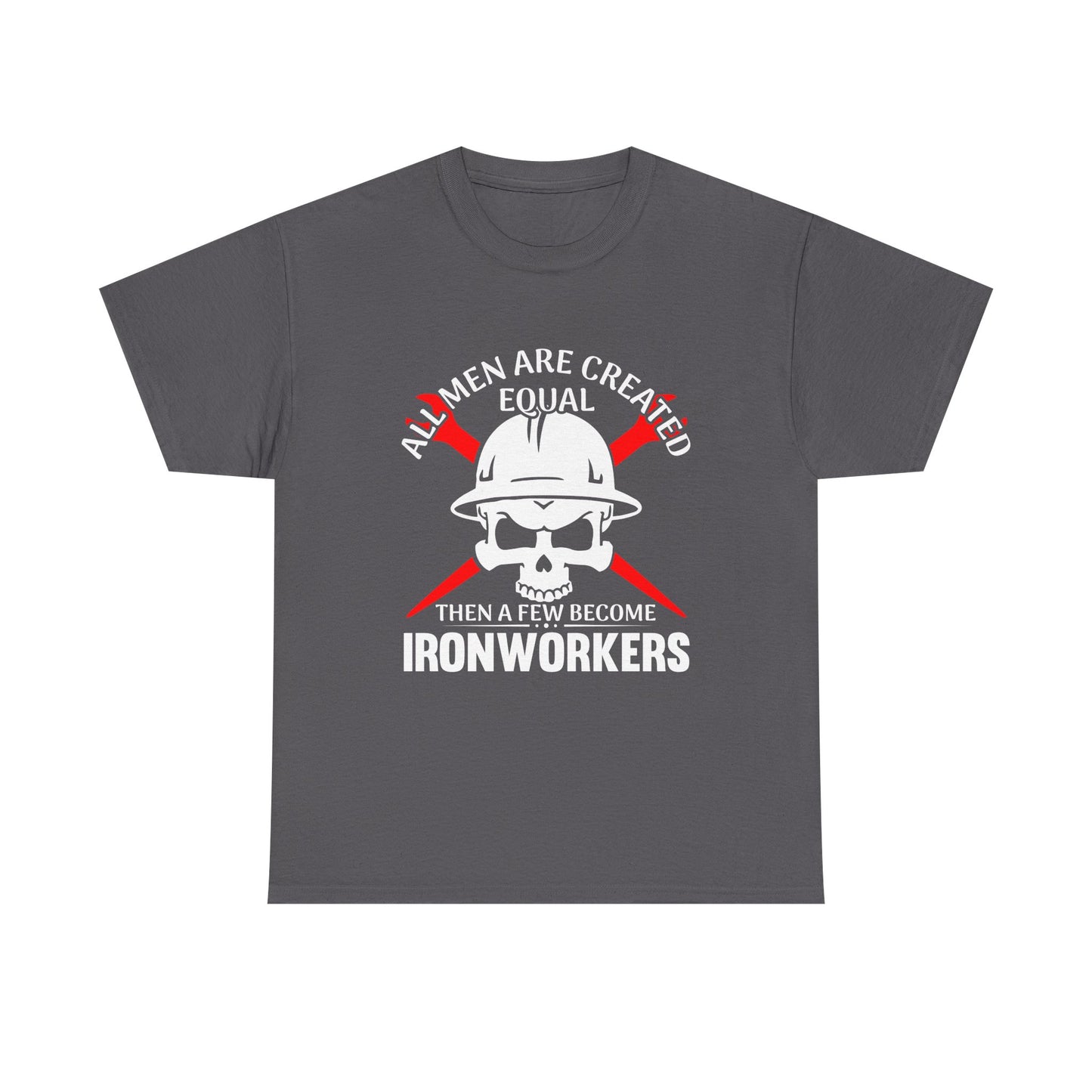Ironworkers Skull T-Shirt – "All Men Are Created Equal Then A Few Become Ironworkers" Construction Crew Tee