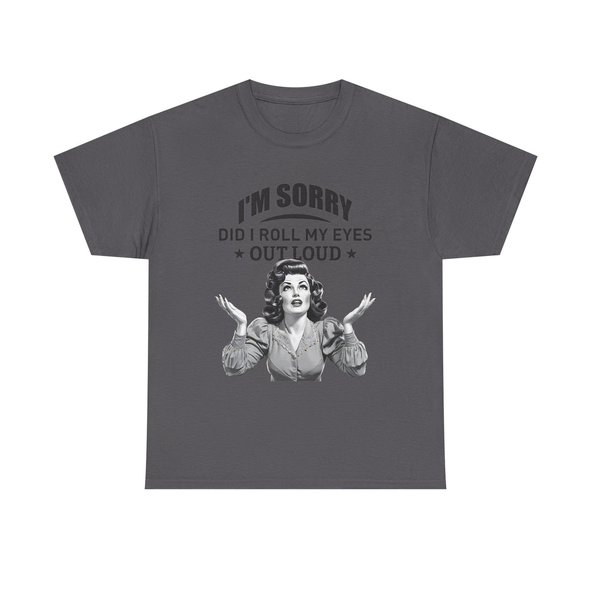 I’m Sorry Did I Roll My Eyes Out Loud Retro Graphic Tee