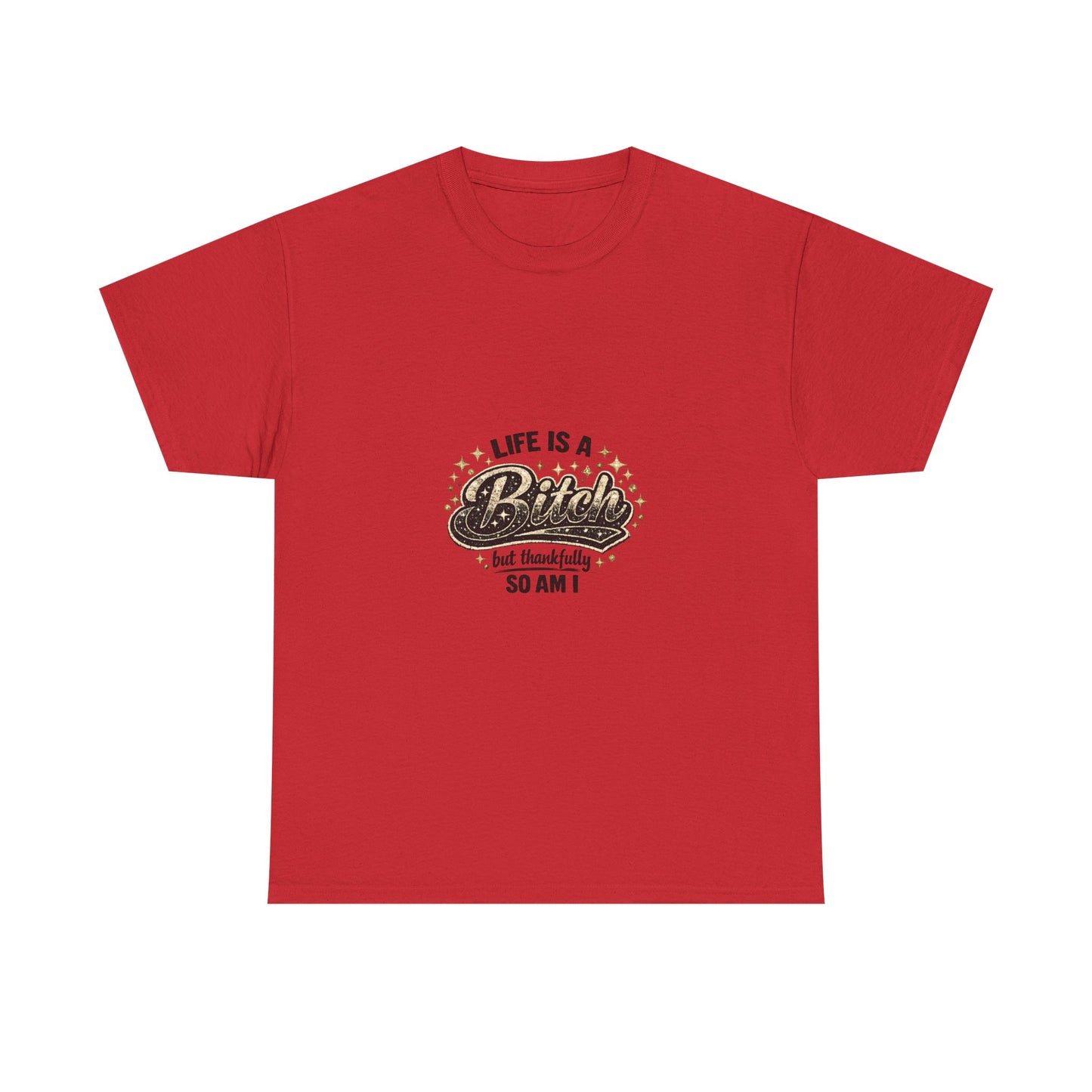 Graphic Tee — "Life Is a Bitch But Thankfully So Am I" Retro Statement T-Shirt
