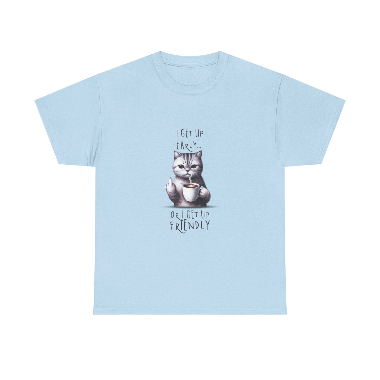 Cat Coffee Tee — "I Get Up Early or I Get Up Friendly" Cute Cat Graphic Shirt