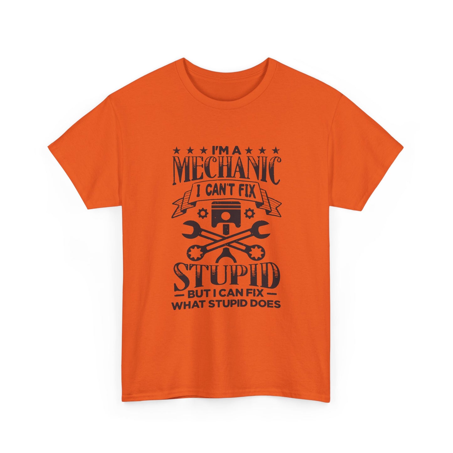 Mechanic T-Shirt - "I Can't Fix Stupid But I Can Fix What Stupid Does" Funny Auto Repair Tee